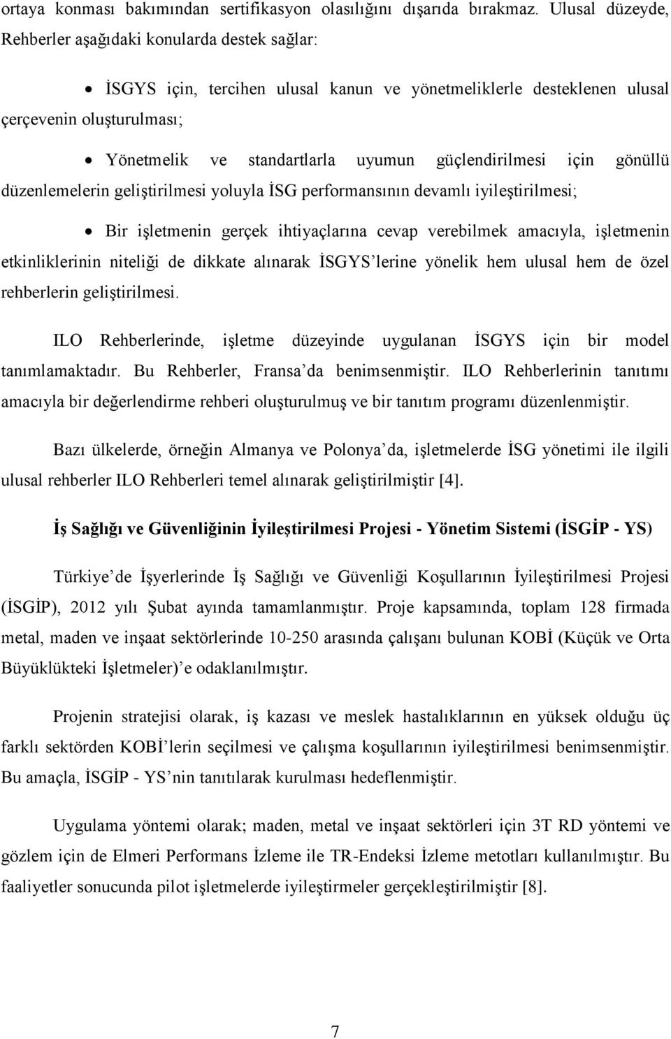 güçlendirilmesi için gönüllü düzenlemelerin geliştirilmesi yoluyla İSG performansının devamlı iyileştirilmesi; Bir işletmenin gerçek ihtiyaçlarına cevap verebilmek amacıyla, işletmenin