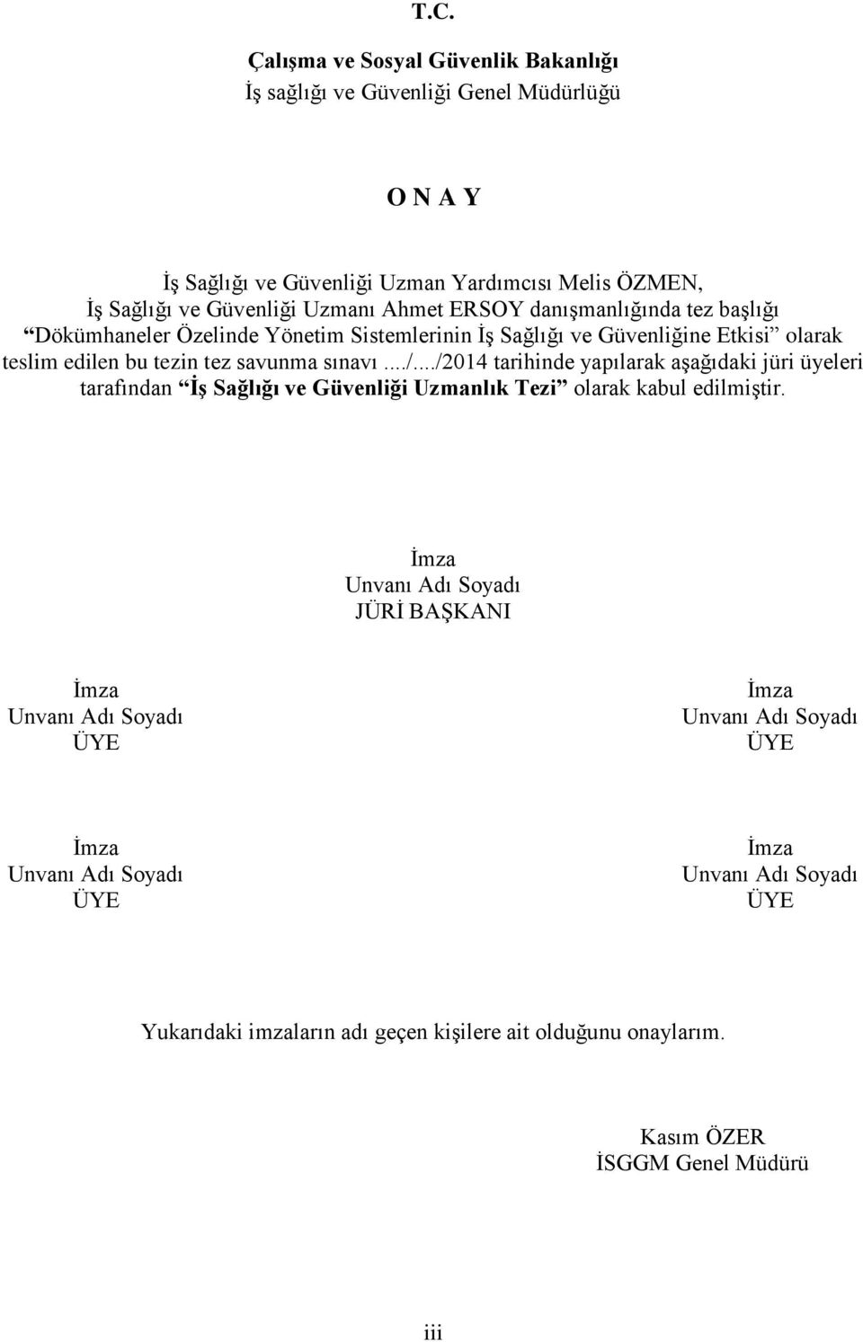 ../2014 tarihinde yapılarak aşağıdaki jüri üyeleri tarafından İş Sağlığı ve Güvenliği Uzmanlık Tezi olarak kabul edilmiştir.