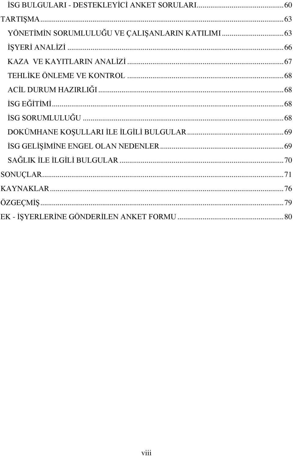 .. 68 İSG EĞİTİMİ... 68 İSG SORUMLULUĞU... 68 DOKÜMHANE KOŞULLARI İLE İLGİLİ BULGULAR.