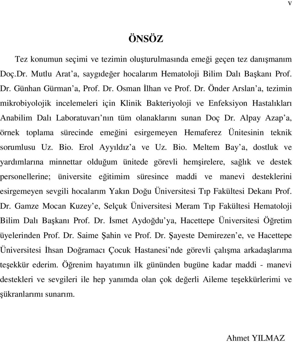 Alpay Azap a, örnek toplama sürecinde emeğini esirgemeyen Hemaferez Ünitesinin teknik sorumlusu Uz. Bio.