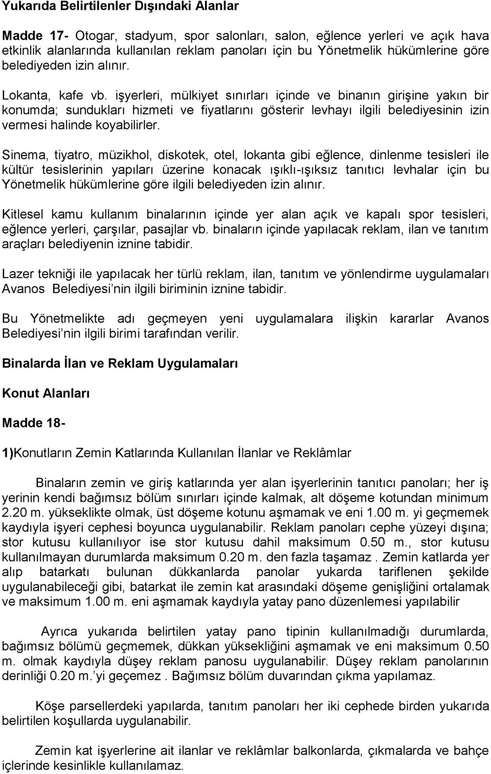 işyerleri, mülkiyet sınırları içinde ve binanın girişine yakın bir konumda; sundukları hizmeti ve fiyatlarını gösterir levhayı ilgili belediyesinin izin vermesi halinde koyabilirler.