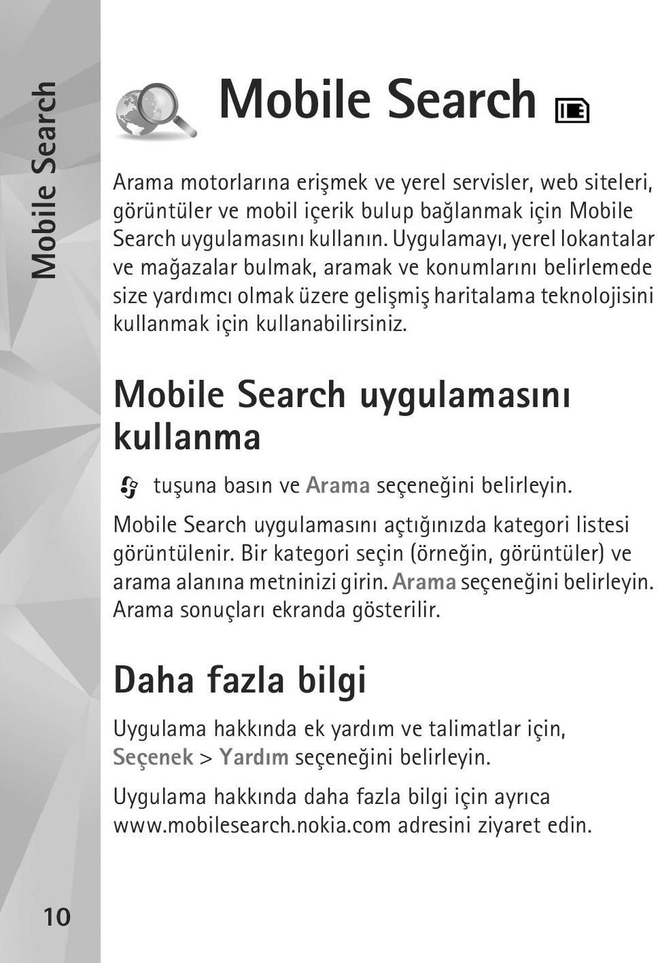 Mobile Search uygulamasýný kullanma tuþuna basýn ve Arama seçeneðini belirleyin. Mobile Search uygulamasýný açtýðýnýzda kategori listesi görüntülenir.