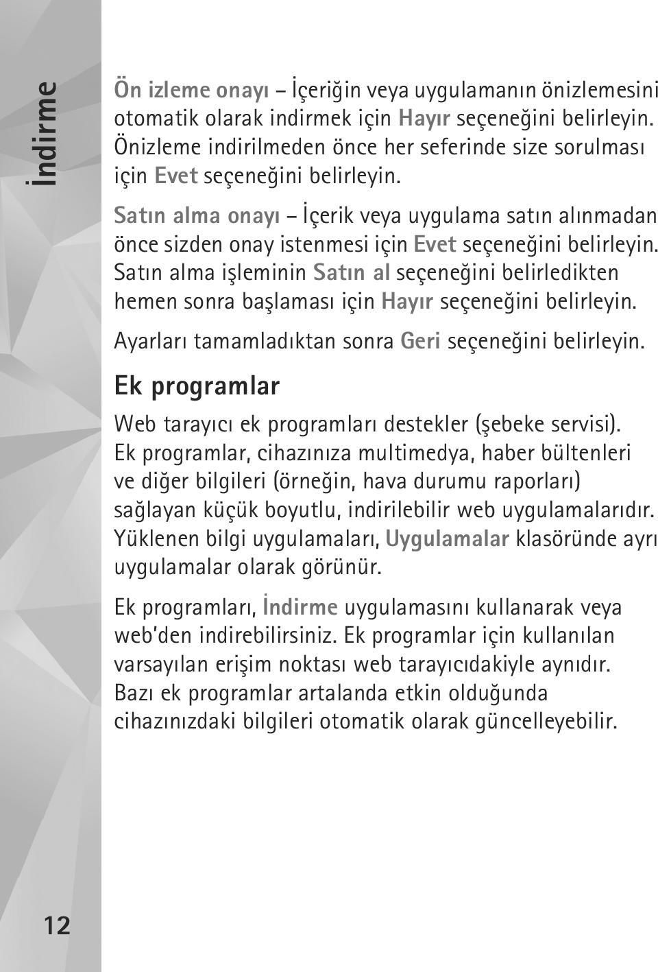 Satýn alma onayý Ýçerik veya uygulama satýn alýnmadan önce sizden onay istenmesi için Evet seçeneðini belirleyin.