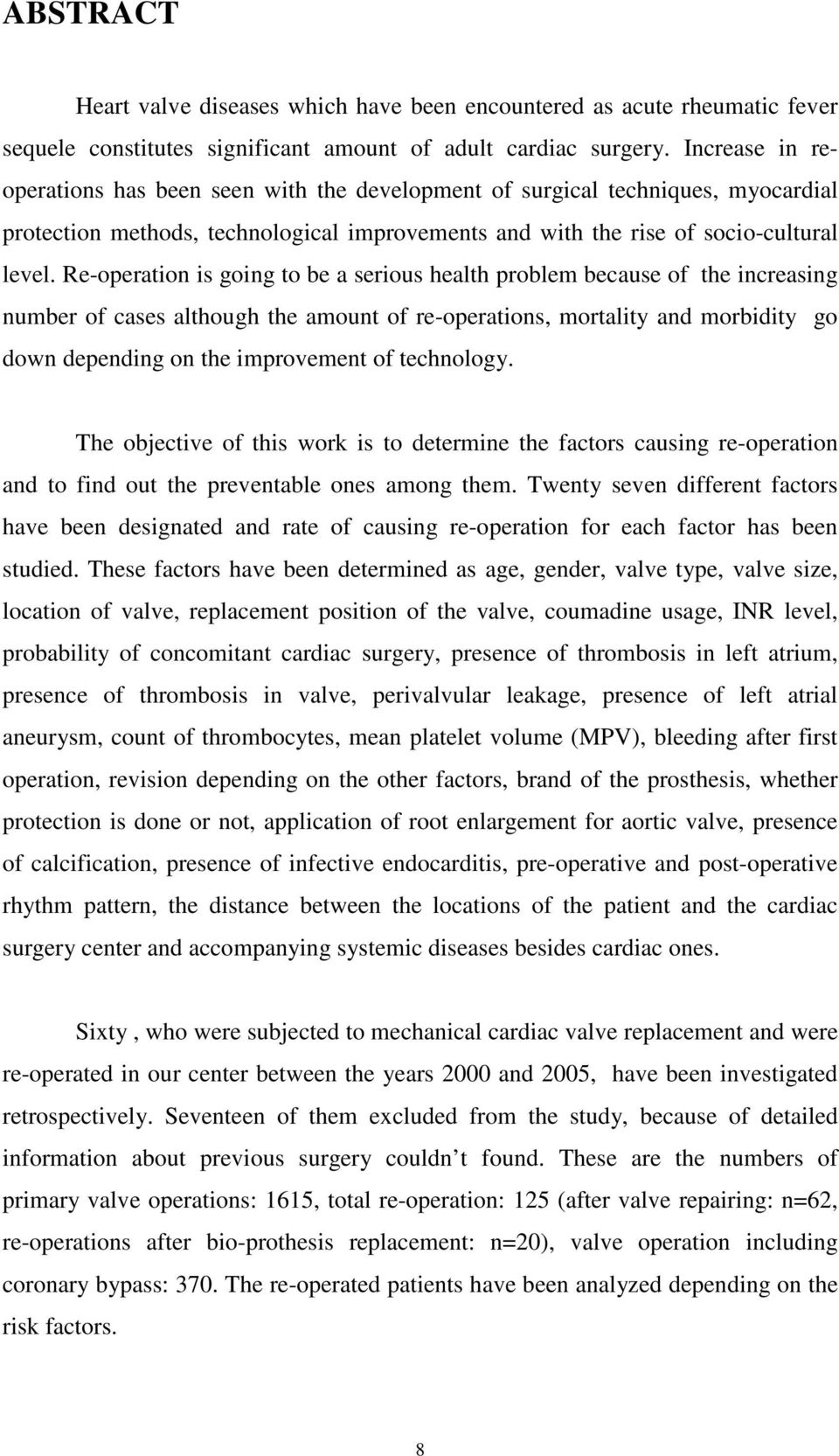 Re-operation is going to be a serious health problem because of the increasing number of cases although the amount of re-operations, mortality and morbidity go down depending on the improvement of