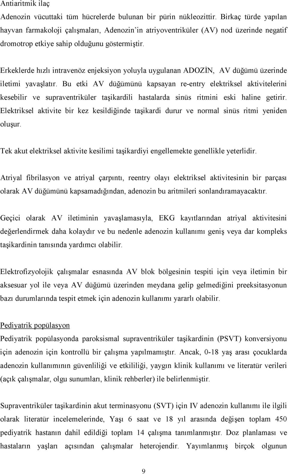 Erkeklerde hızlı intravenöz enjeksiyon yoluyla uygulanan ADOZİN, AV düğümü üzerinde iletimi yavaşlatır.