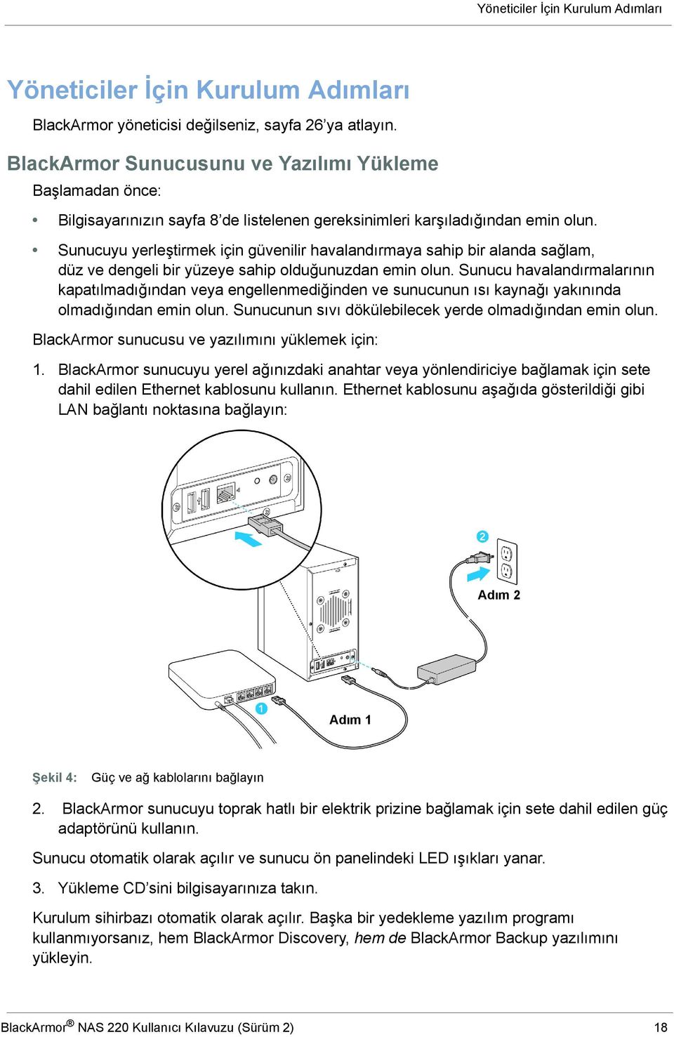 Sunucuyu yerleştirmek için güvenilir havalandırmaya sahip bir alanda sağlam, düz ve dengeli bir yüzeye sahip olduğunuzdan emin olun.