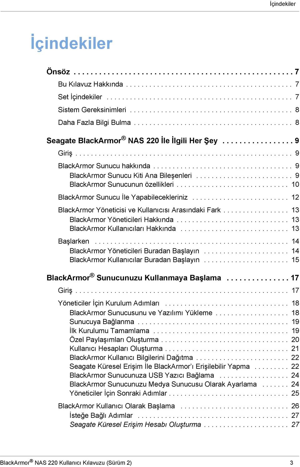 ....................................................... 9 BlackArmor Sunucu hakkında.................................... 9 BlackArmor Sunucu Kiti Ana Bileşenleri......................... 9 BlackArmor Sunucunun özellikleri.