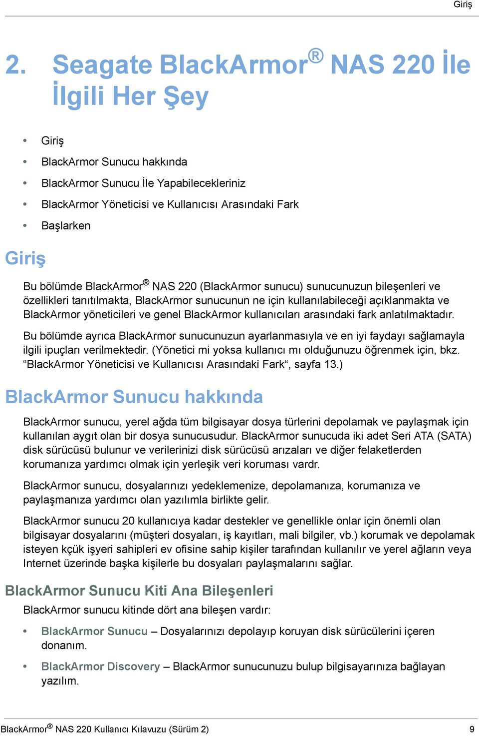 BlackArmor NAS 220 (BlackArmor sunucu) sunucunuzun bileşenleri ve özellikleri tanıtılmakta, BlackArmor sunucunun ne için kullanılabileceği açıklanmakta ve BlackArmor yöneticileri ve genel BlackArmor