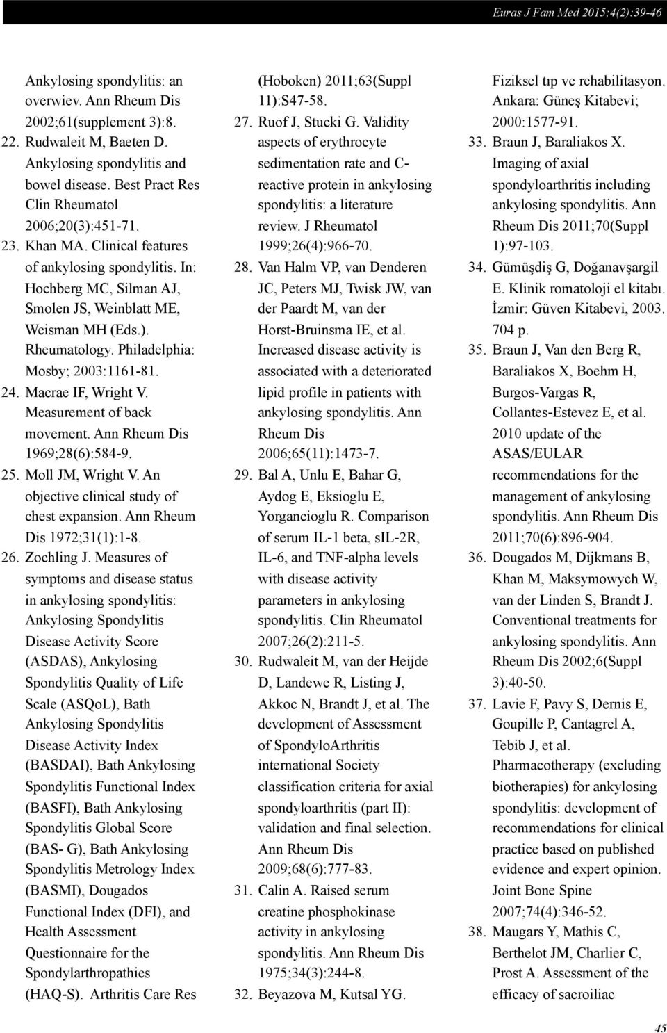 Philadelphia: Mosby; 2003:1161-81. 24. Macrae IF, Wright V. Measurement of back movement. Ann Rheum Dis 1969;28(6):584-9. 25. Moll JM, Wright V. An objective clinical study of chest expansion.