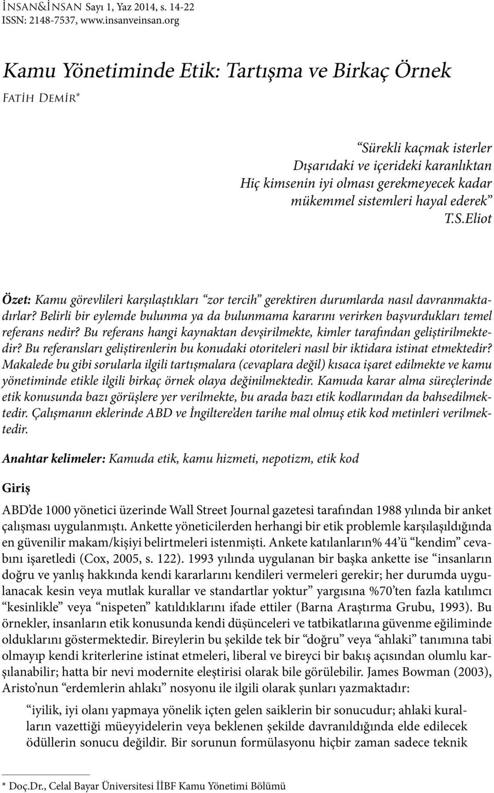 ederek T.S.Eliot Özet: Kamu görevlileri karşılaştıkları zor tercih gerektiren durumlarda nasıl davranmaktadırlar?