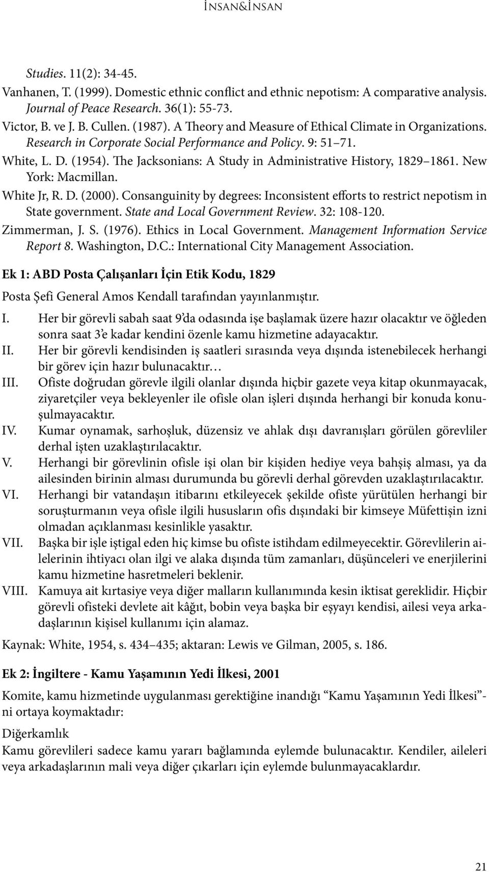 The Jacksonians: A Study in Administrative History, 1829 1861. New York: Macmillan. White Jr, R. D. (2000). Consanguinity by degrees: Inconsistent efforts to restrict nepotism in State government.