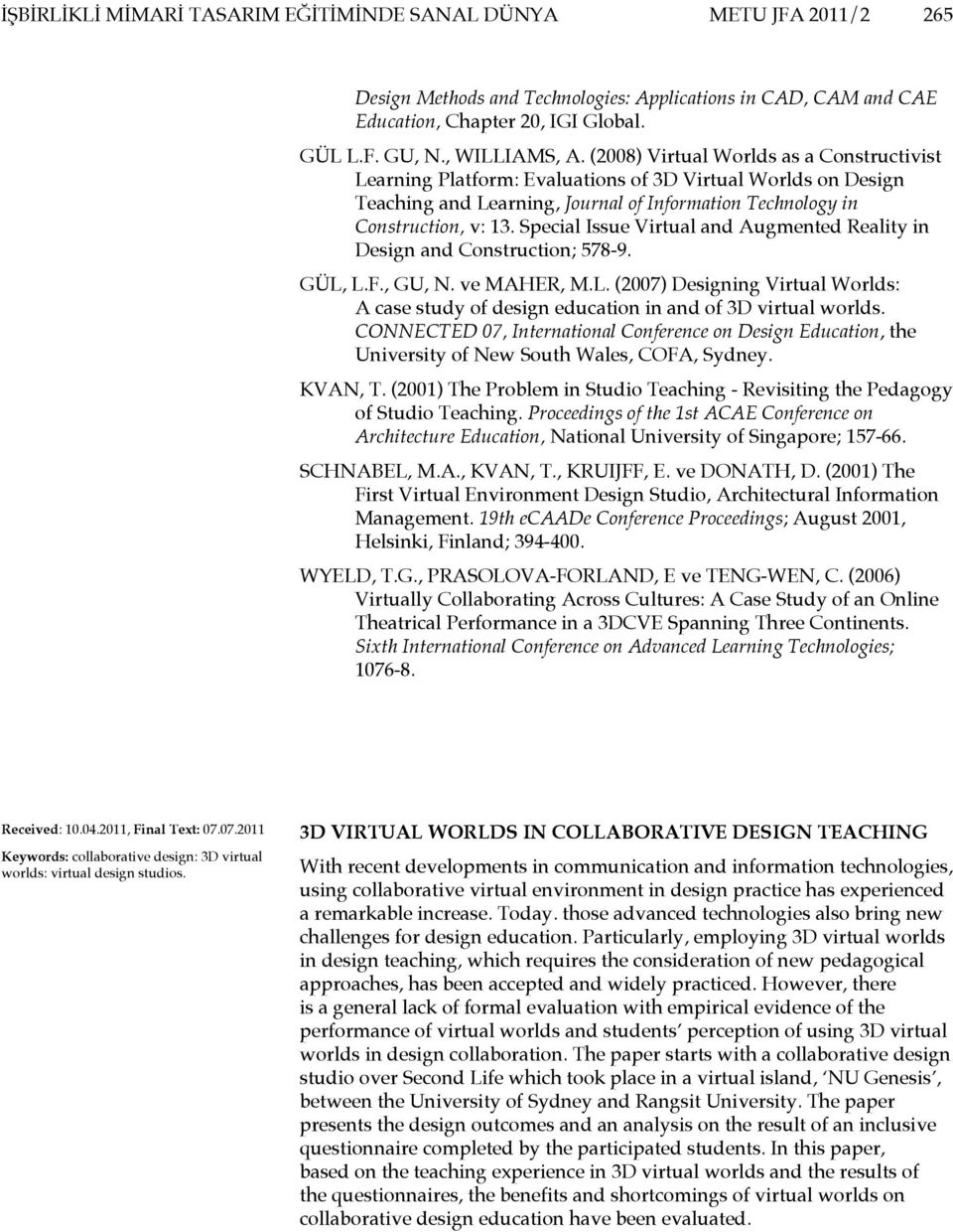 Special Issue Virtual and Augmented Reality in Design and Construction; 578-9. GÜL, L.F., GU, N. ve MAHER, M.L. (2007) Designing Virtual Worlds: A case study of design education in and of 3D virtual worlds.