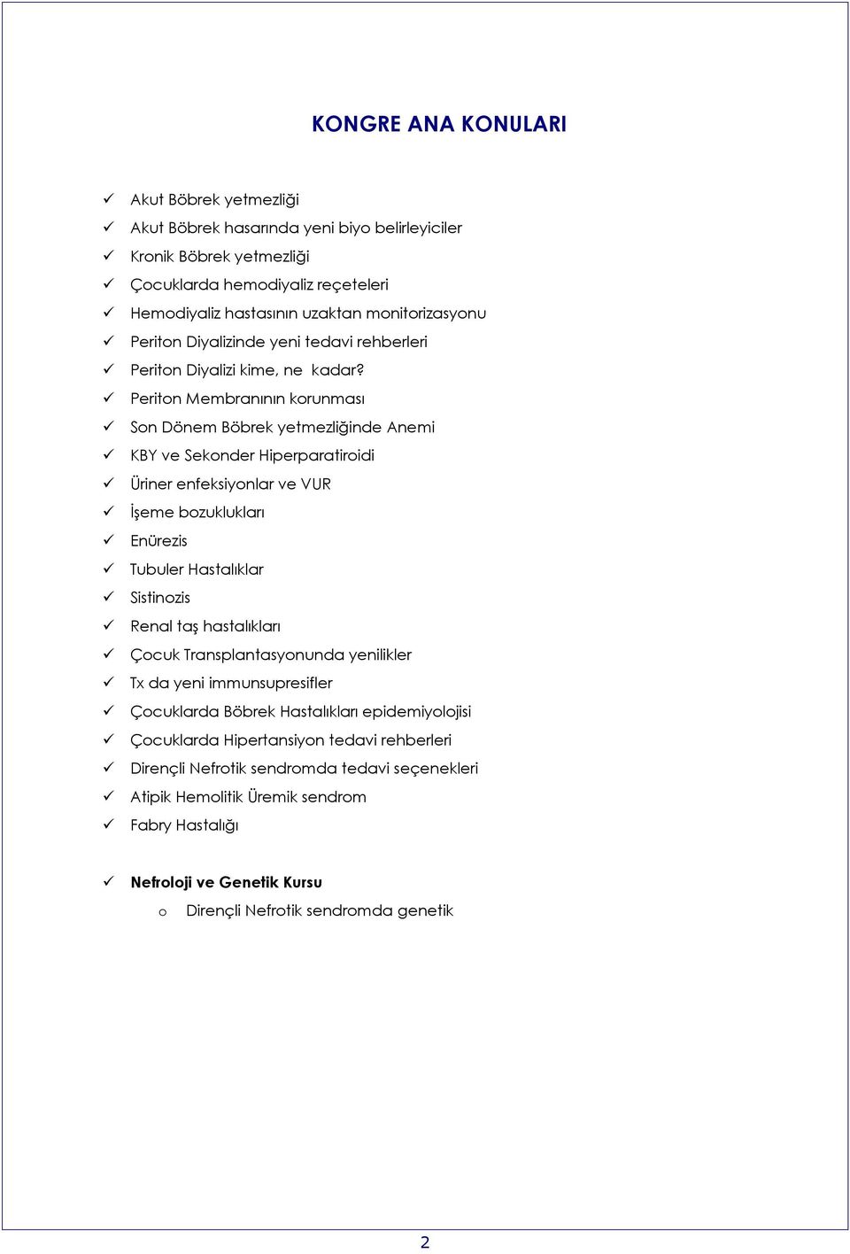 Periton Membranının korunması Son Dönem Böbrek yetmezliğinde Anemi KBY ve Sekonder Hiperparatiroidi Üriner enfeksiyonlar ve VUR ĠĢeme bozuklukları Enürezis Tubuler Hastalıklar Sistinozis Renal taģ