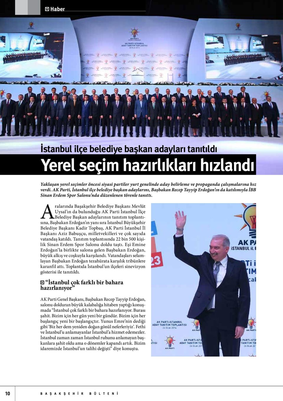 Aralarında Başakşehir Belediye Başkanı Mevlüt Uysal ın da bulunduğu AK Parti İstanbul İlçe Belediye Başkan adaylarının tanıtım toplantısına, Başbakan Erdoğan ın yanı sıra İstanbul Büyükşehir Belediye