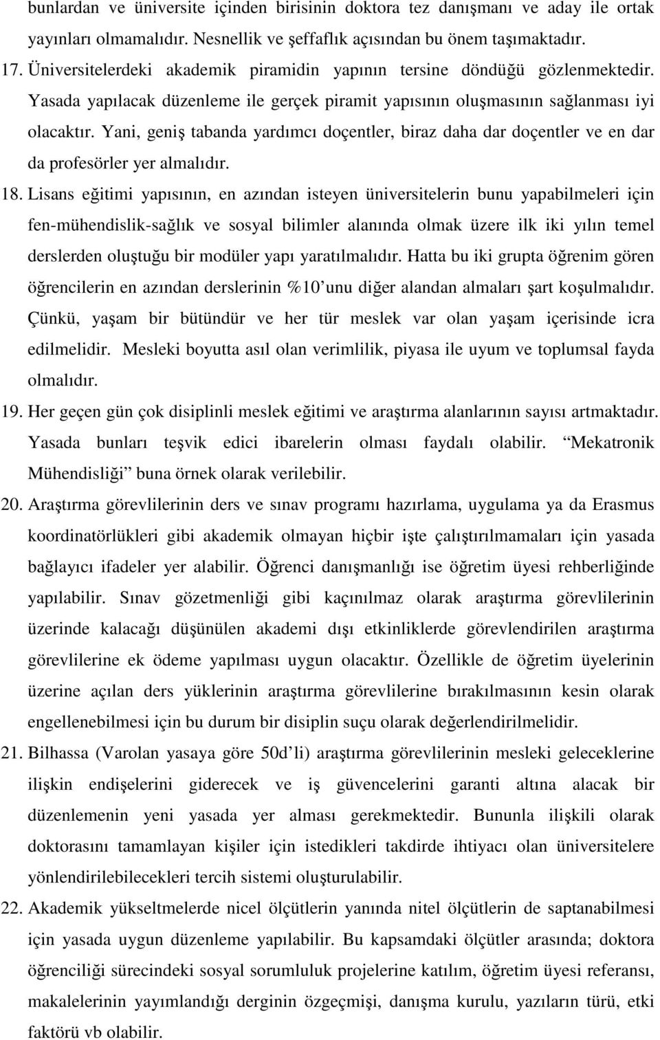 Yani, geniş tabanda yardımcı doçentler, biraz daha dar doçentler ve en dar da profesörler yer almalıdır. 18.