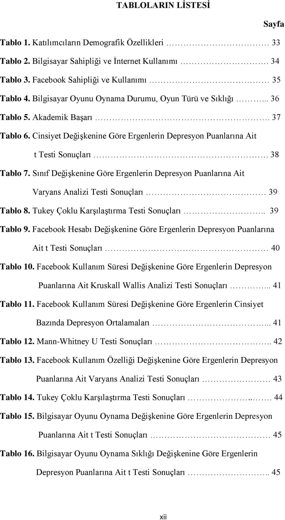 Sınıf Değişkenine Göre Ergenlerin Depresyon Puanlarına Ait Varyans Analizi Testi Sonuçları 39 Tablo 8. Tukey Çoklu Karşılaştırma Testi Sonuçları.. 39 Tablo 9.