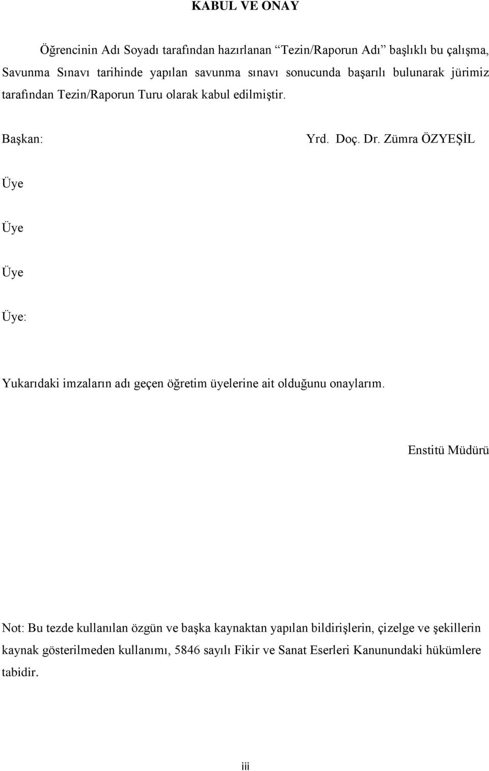 Zümra ÖZYEŞİL Üye Üye Üye Üye: Yukarıdaki imzaların adı geçen öğretim üyelerine ait olduğunu onaylarım.