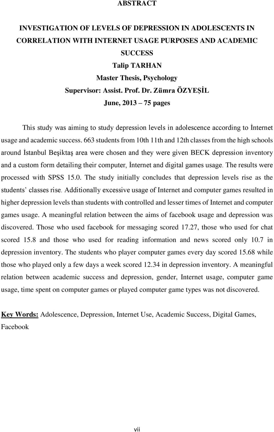 663 students from 10th 11th and 12th classes from the high schools around İstanbul Beşiktaş area were chosen and they were given BECK depression inventory and a custom form detailing their computer,