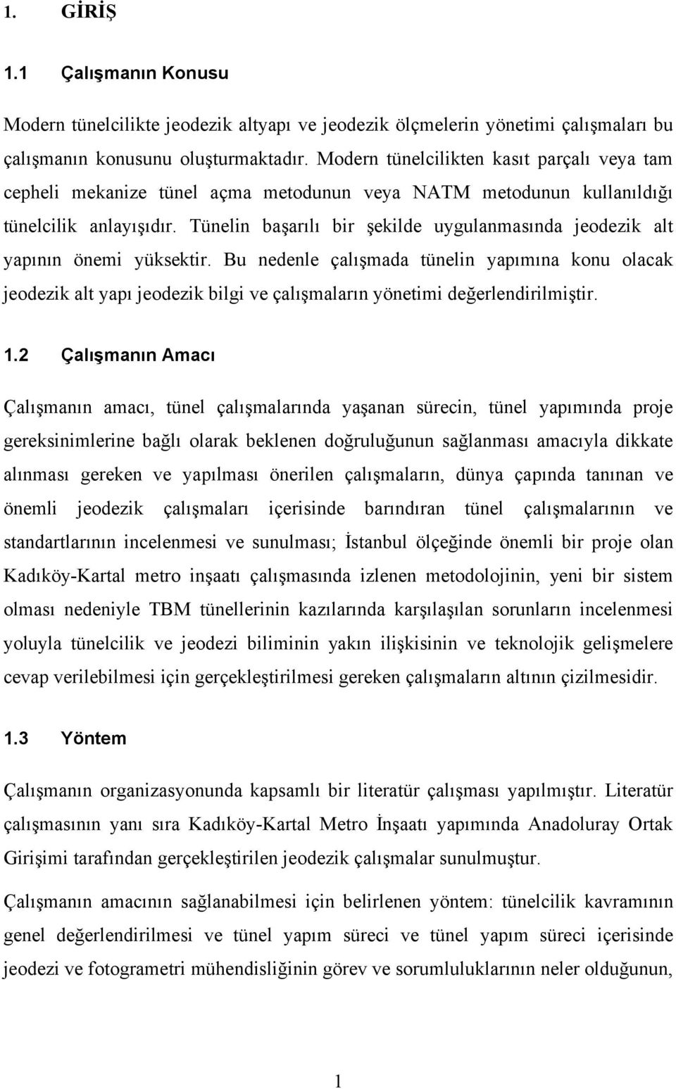 Tünelin başarılı bir şekilde uygulanmasında jeodezik alt yapının önemi yüksektir.