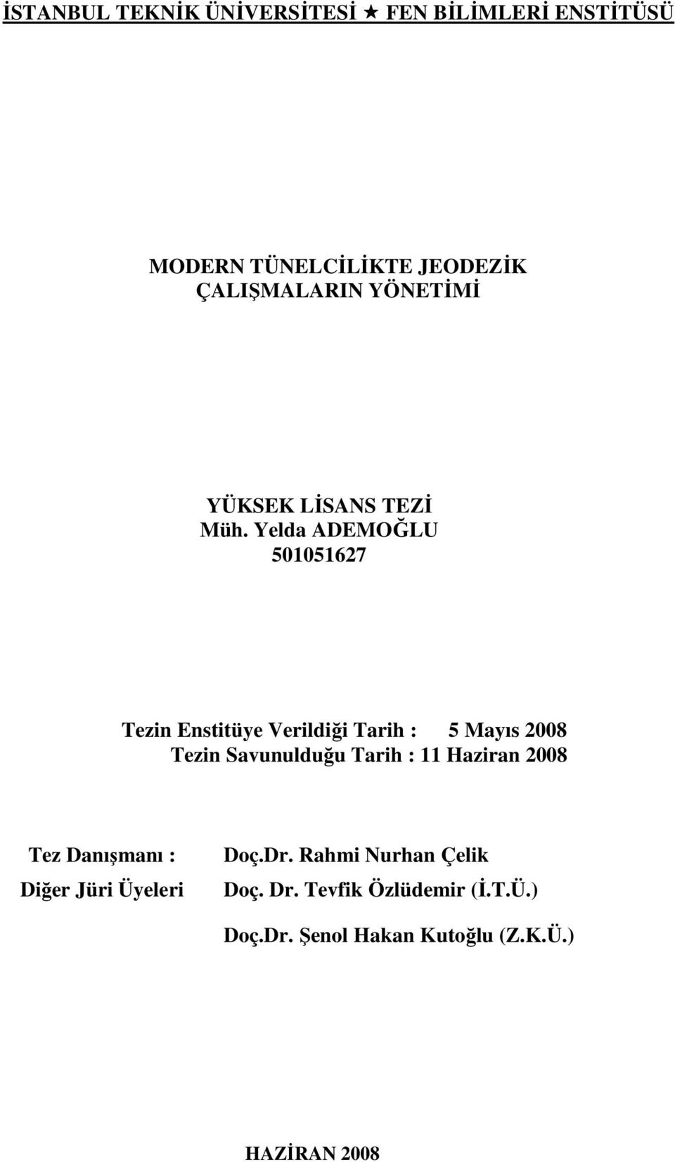 Yelda ADEMOĞLU 501051627 Tezin Enstitüye Verildiği Tarih : 5 Mayıs 2008 Tezin Savunulduğu Tarih