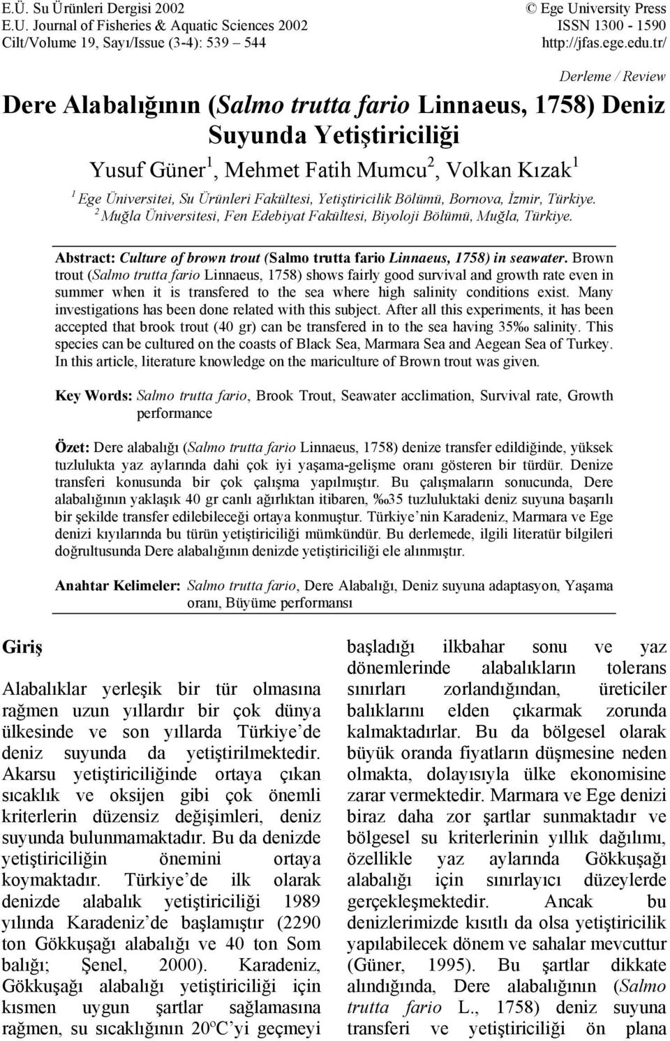 Yetiştiricilik Bölümü, Bornova, İzmir, Türkiye. 2 Muğla Üniversitesi, Fen Edebiyat Fakültesi, Biyoloji Bölümü, Muğla, Türkiye.