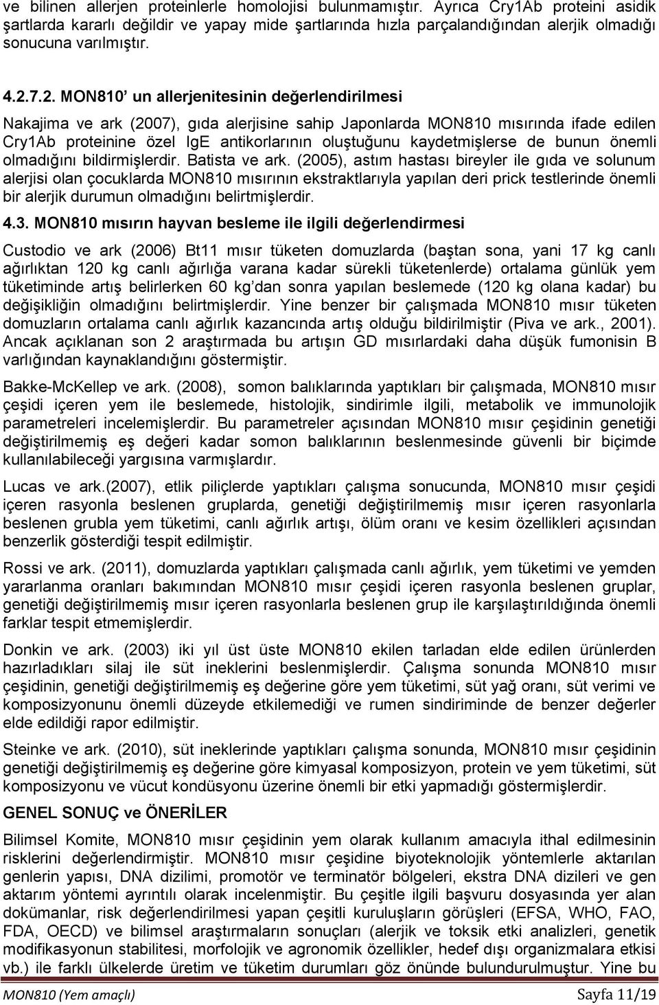 7.2. MON810 un allerjenitesinin değerlendirilmesi Nakajima ve ark (2007), gıda alerjisine sahip Japonlarda MON810 mısırında ifade edilen Cry1Ab proteinine özel IgE antikorlarının oluştuğunu