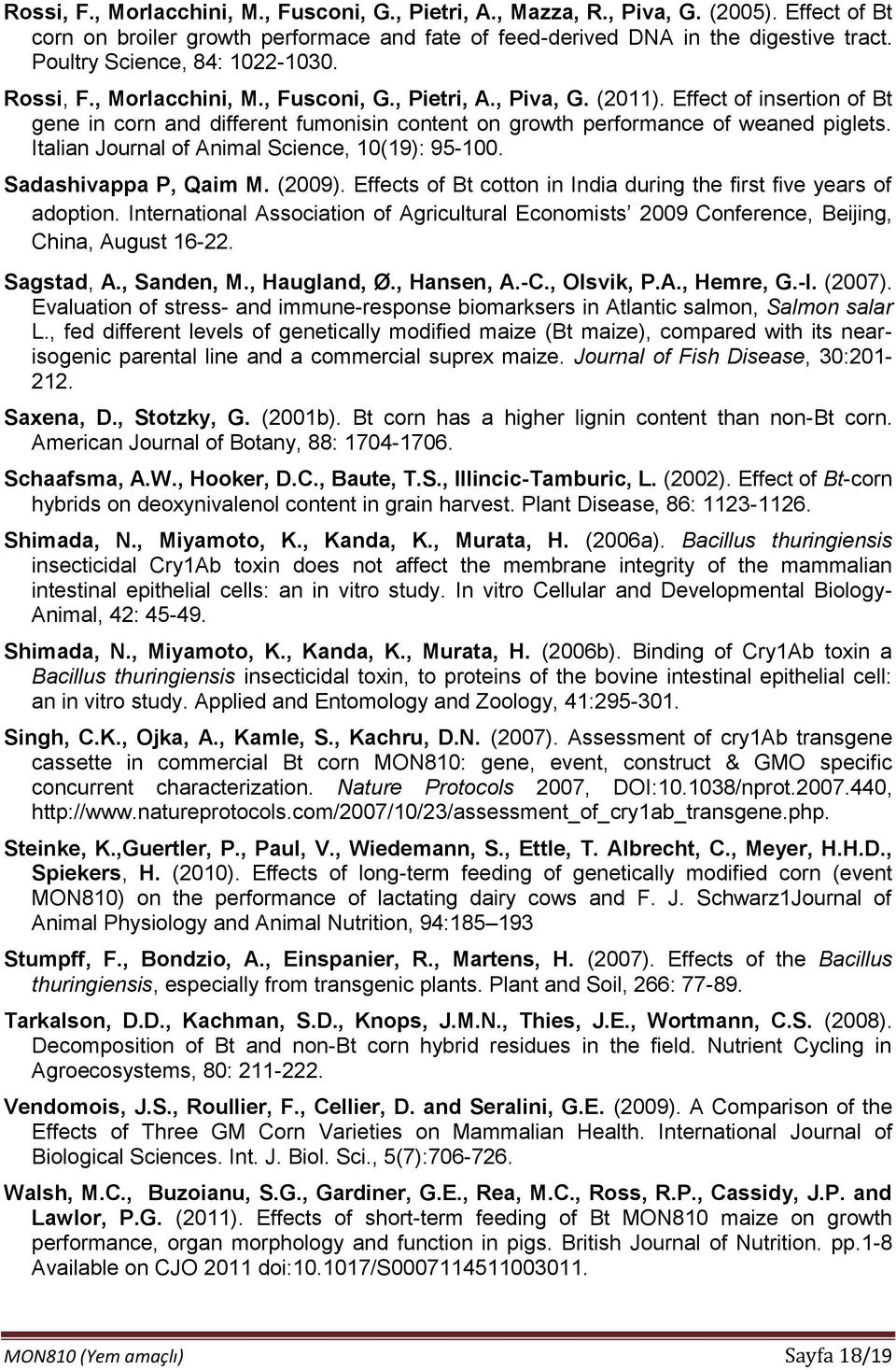 Effect of insertion of Bt gene in corn and different fumonisin content on growth performance of weaned piglets. Italian Journal of Animal Science, 10(19): 95-100. Sadashivappa P, Qaim M. (2009).