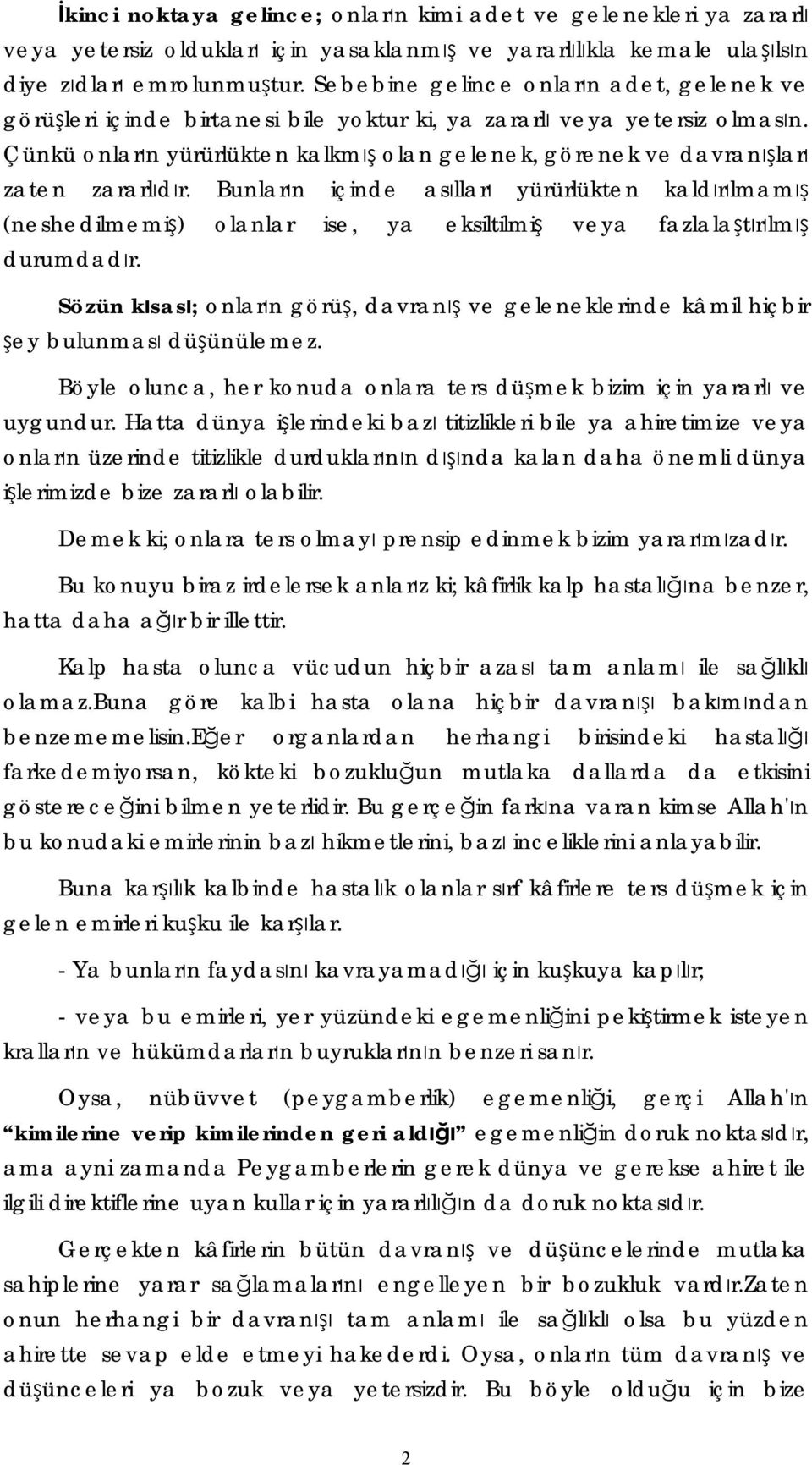 Çünkü onların yürürlükten kalkmış olan gelenek, görenek ve davranışları zaten zararlıdır.