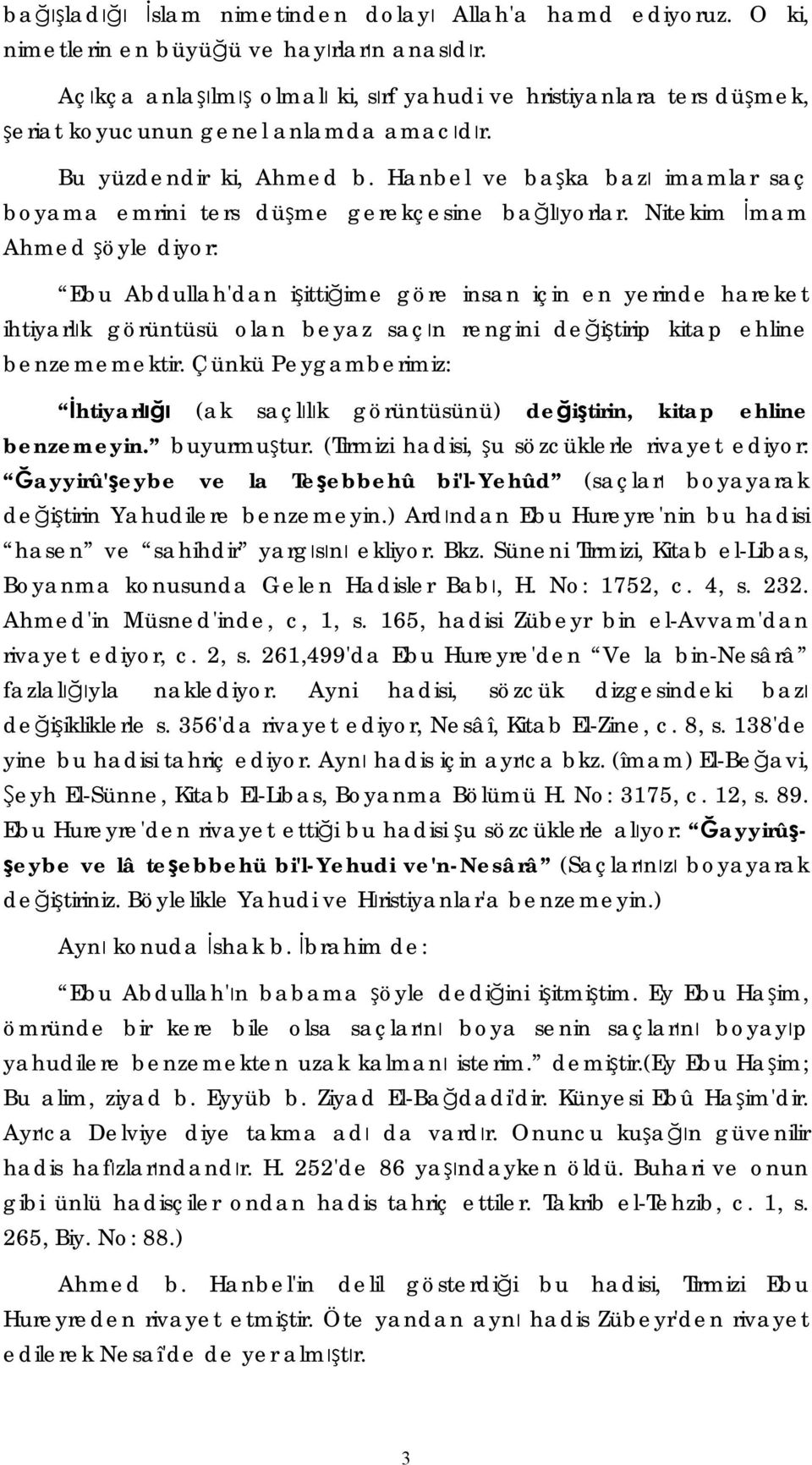 Hanbel ve başka bazı imamlar saç boyama emrini ters düşme gerekçesine bağlıyorlar.