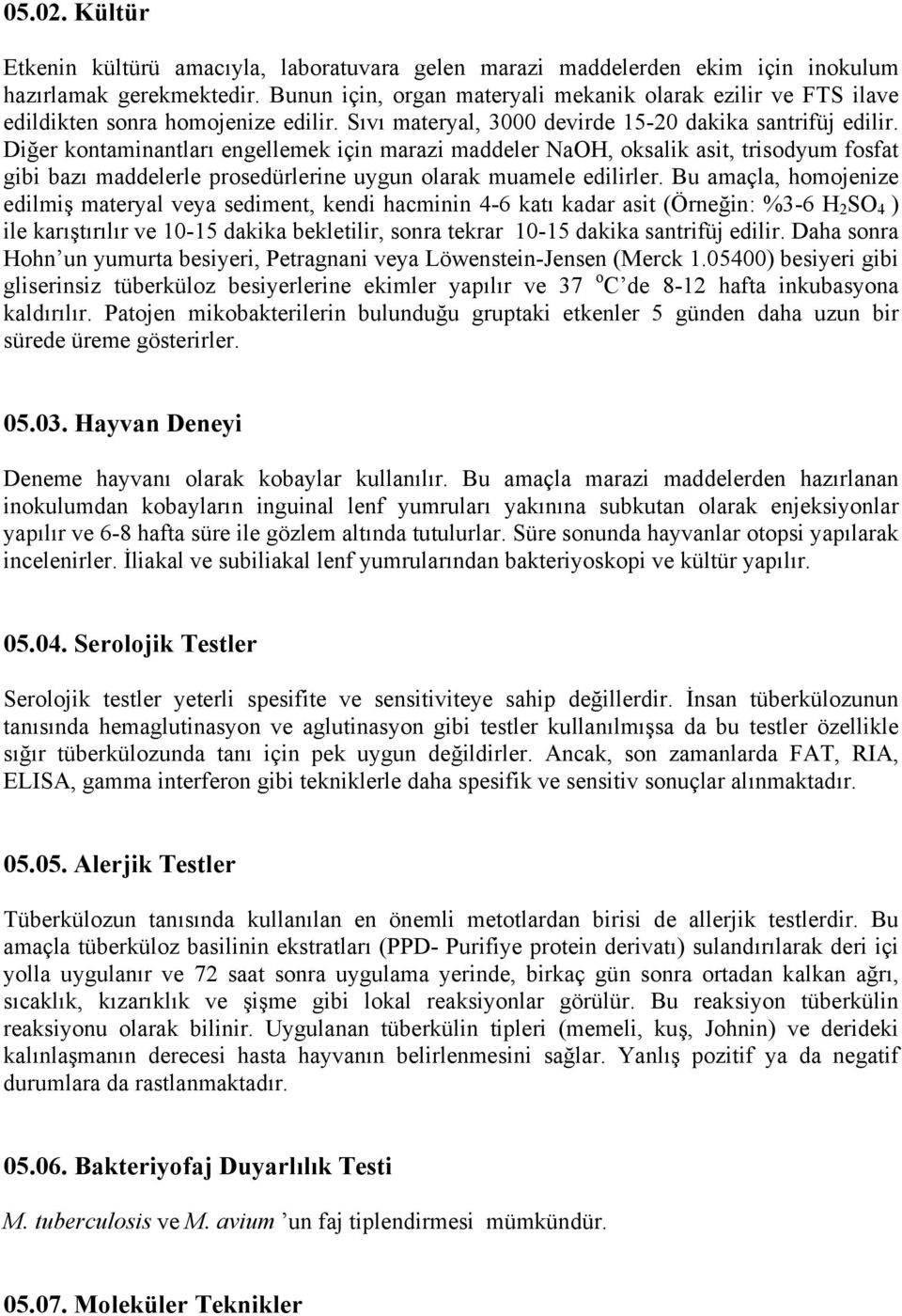 Diğer kontaminantları engellemek için marazi maddeler NaOH, oksalik asit, trisodyum fosfat gibi bazı maddelerle prosedürlerine uygun olarak muamele edilirler.