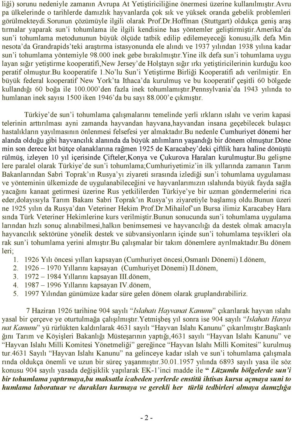 Hoffman (Stuttgart) oldukça geniş araş tırmalar yaparak sun i tohumlama ile ilgili kendisine has yöntemler geliştirmiştir.