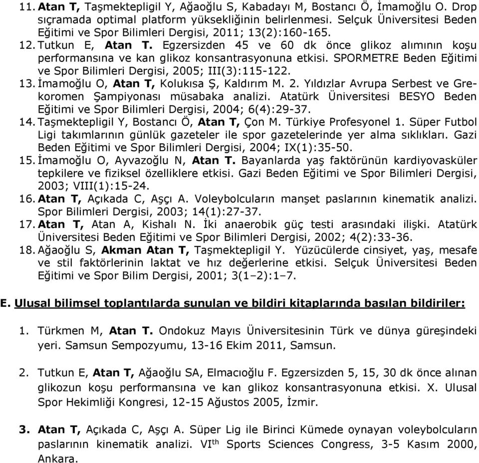 Egzersizden 45 ve 60 dk önce glikoz alımının koşu performansına ve kan glikoz konsantrasyonuna etkisi. SPORMETRE Beden Eğitimi ve Spor Bilimleri Dergisi, 005; III(3):115-1. 13.