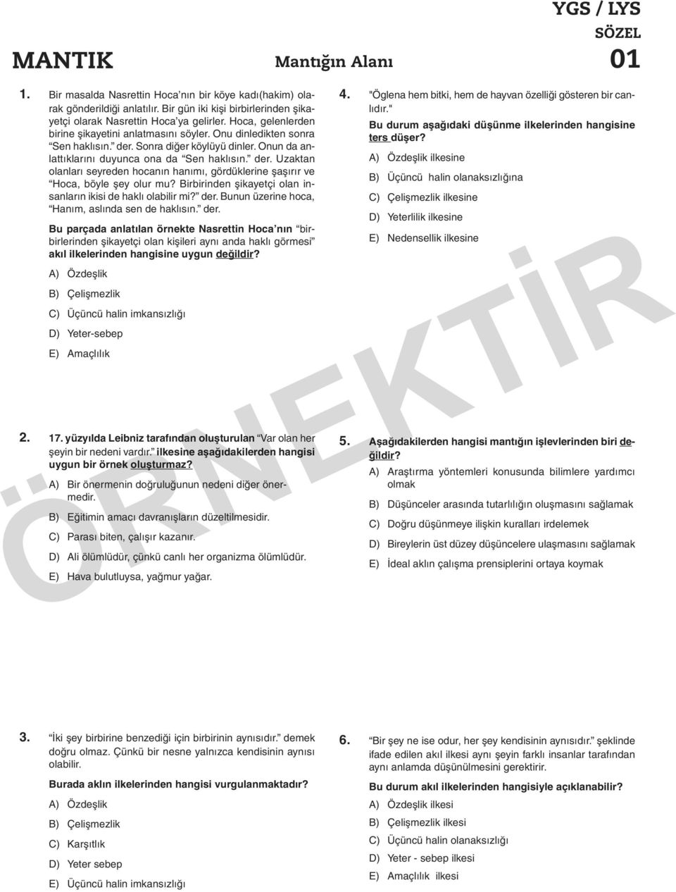 Sonra diğer köylüyü dinler. Onun da anlattıklarını duyunca ona da Sen haklısın. der. Uzaktan olanları seyreden hocanın hanımı, gördüklerine şaşırır ve Hoca, böyle şey olur mu?