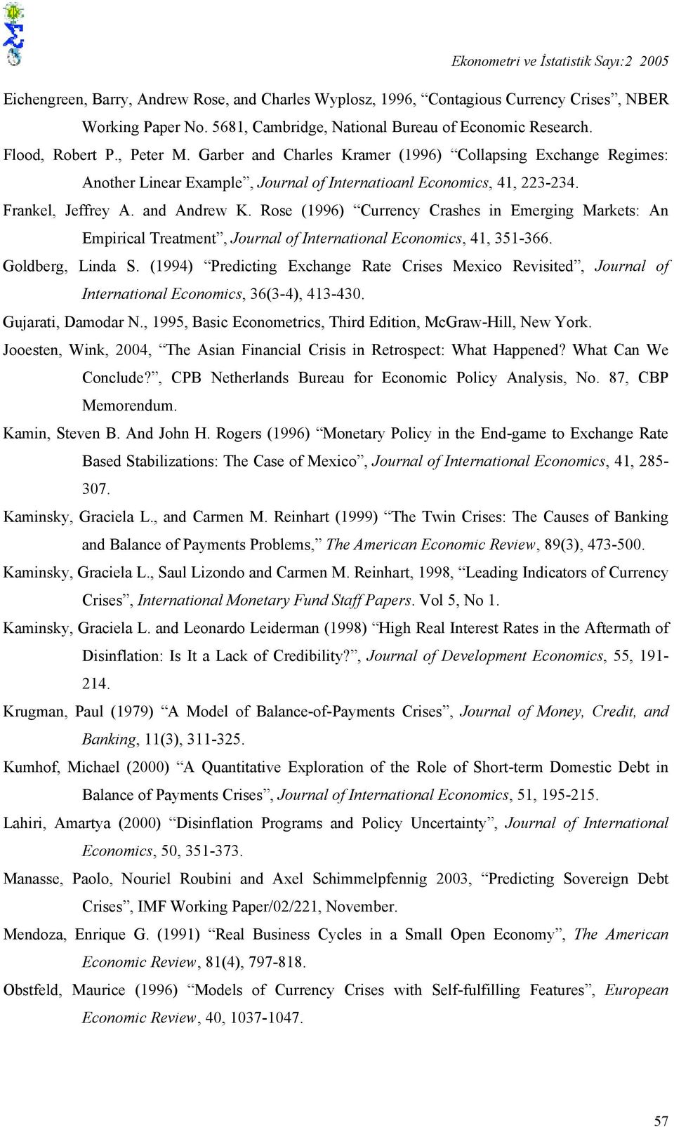 Garber and Charles Kramer (1996) Collapsing Exchange Regimes: Another Linear Example, Journal of Internatioanl Economics, 41, 223-234. Frankel, Jeffrey A. and Andrew K.