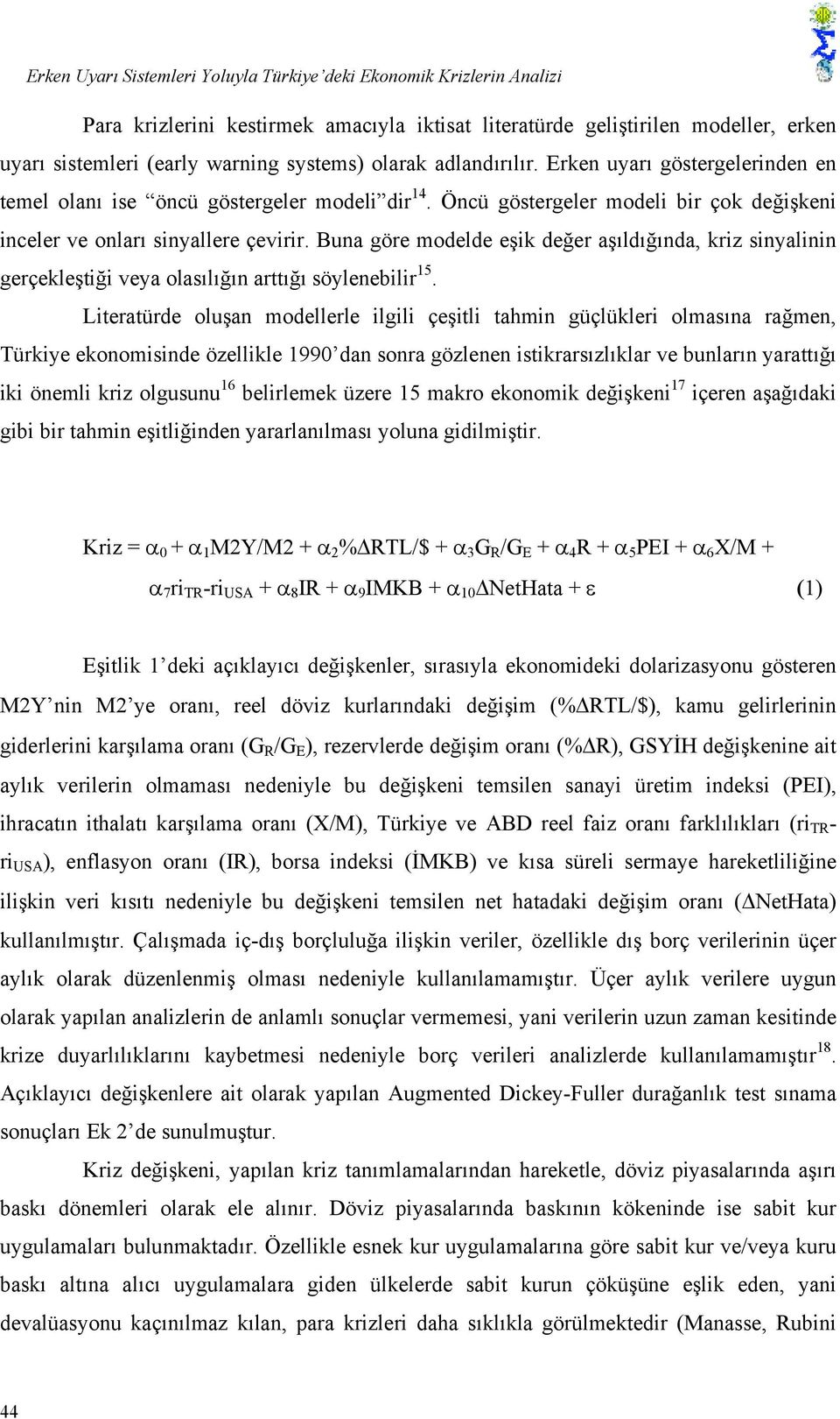 Buna göre modelde eşik değer aşıldığında, kriz sinyalinin gerçekleştiği veya olasılığın arttığı söylenebilir 15.