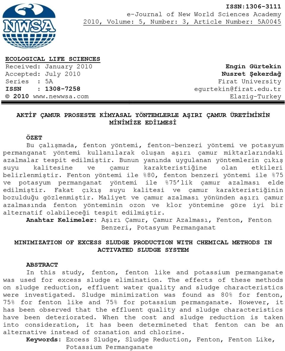 com Elazig-Turkey AKTİF ÇAMUR PROSESTE KİMYASAL YÖNTEMLERLE AŞIRI ÇAMUR ÜRETİMİNİN MİNİMİZE EDİLMESİ ÖZET Bu çalışmada, fenton yöntemi, fenton-benzeri yöntemi ve potasyum permanganat yöntemi