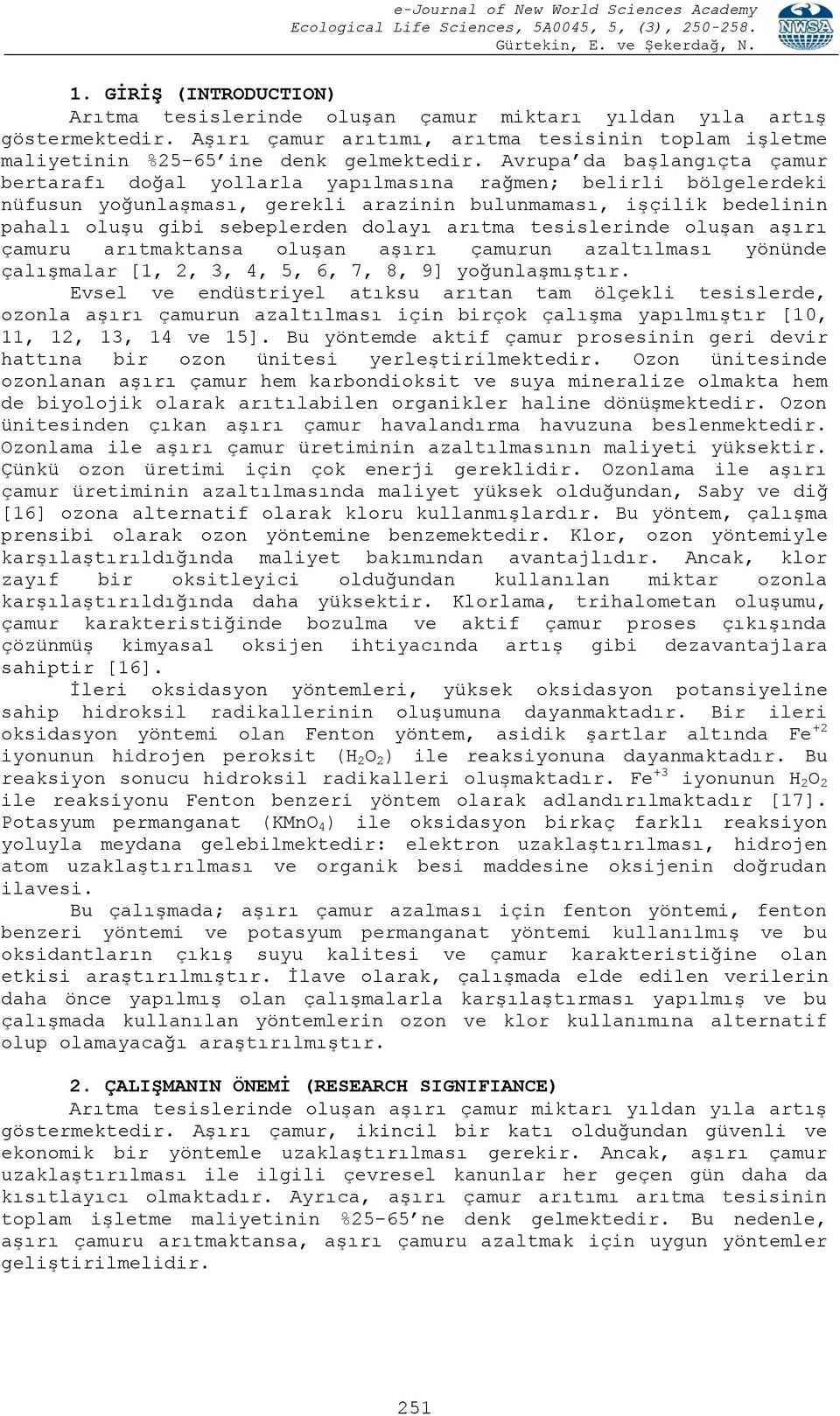 Avrupa da başlangıçta çamur bertarafı doğal yollarla yapılmasına rağmen; belirli bölgelerdeki nüfusun yoğunlaşması, gerekli arazinin bulunmaması, işçilik bedelinin pahalı oluşu gibi sebeplerden