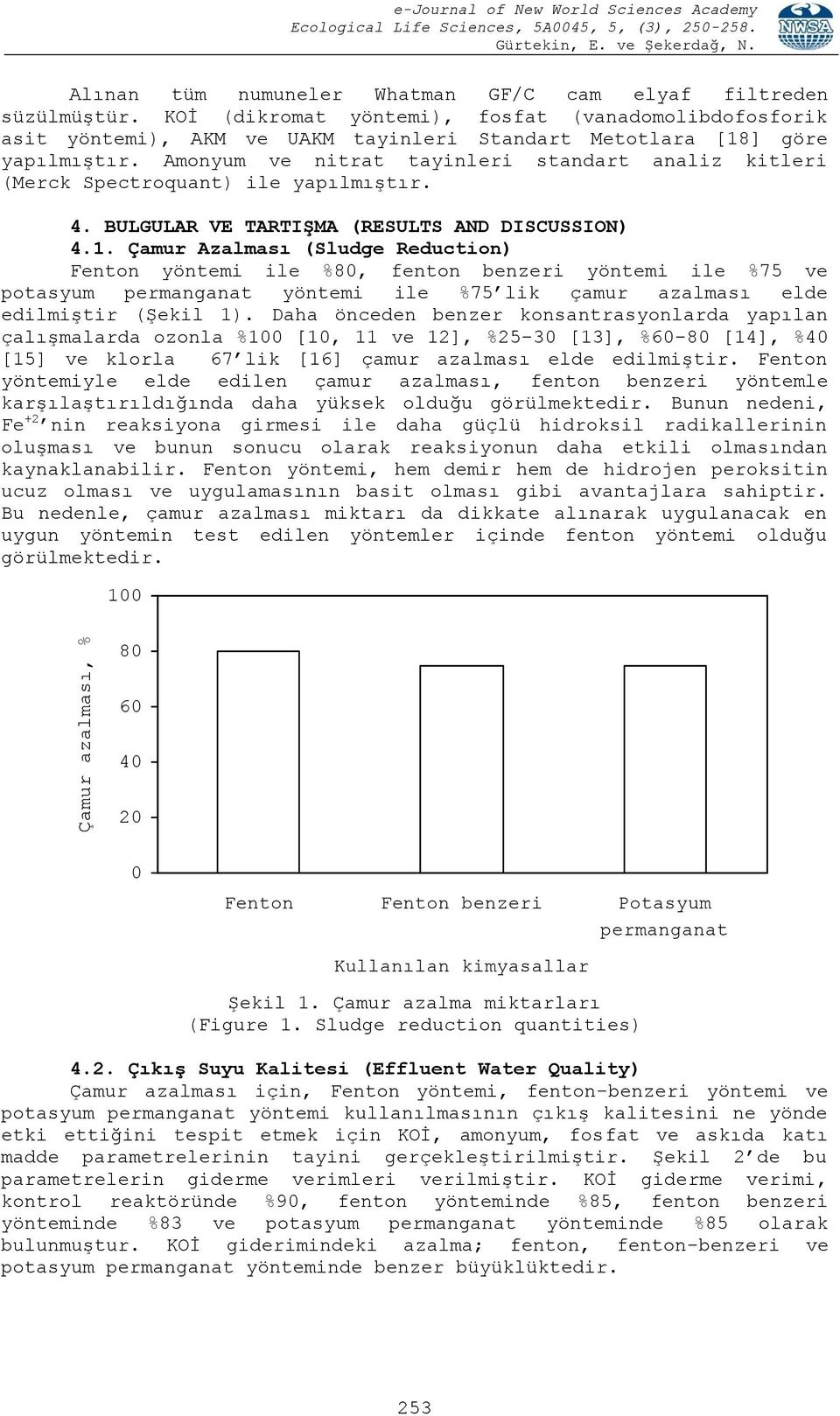 Amonyum ve nitrat tayinleri standart analiz kitleri (Merck Spectroquant) ile yapılmıştır. 4. BULGULAR VE TARTIŞMA (RESULTS AND DISCUSSION) 4.1.