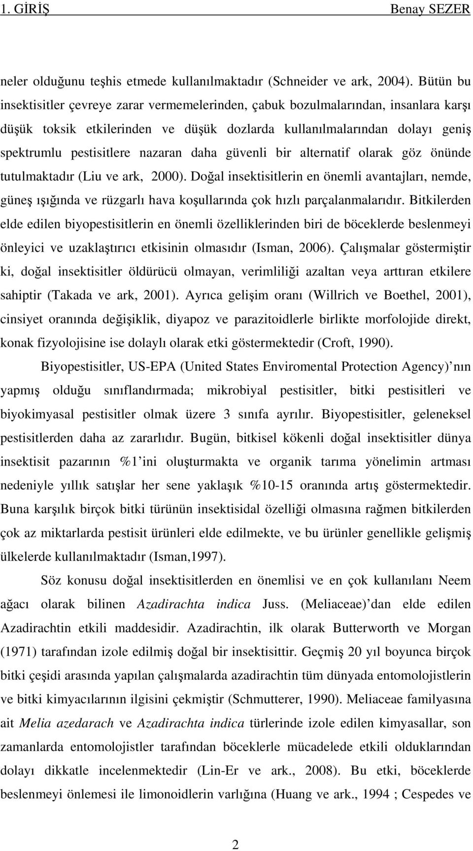 nazaran daha güvenli bir alternatif olarak göz önünde tutulmaktadır (Liu ve ark, 2000).