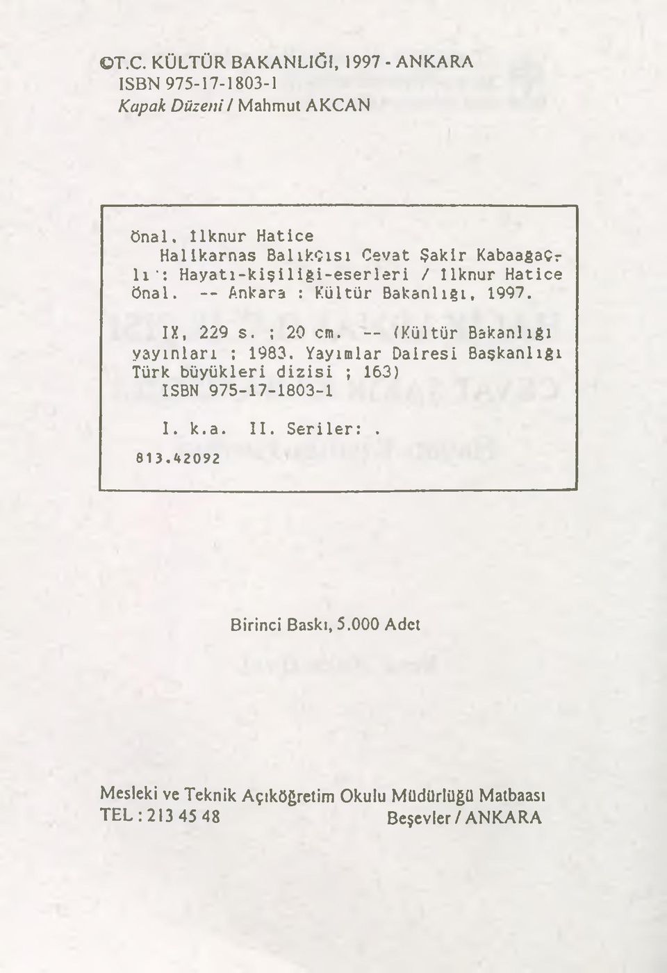 Ankara : Kültür Bakanlığı, 1997. IX, 229 s. ; 20 cm. -- (Kültür Bakanlığı yayınları : 1983.