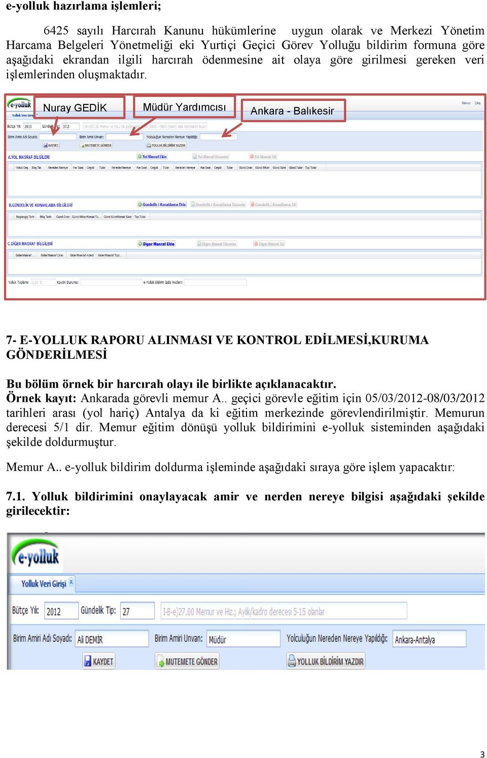 Nuray GEDİK Müdür Yardımcısı Ankara - Balıkesir 7- E-YOLLUK RAPORU ALINMASI VE KONTROL EDĠLMESĠ,KURUMA GÖNDERĠLMESĠ Bu bölüm örnek bir harcırah olayı ile birlikte açıklanacaktır.