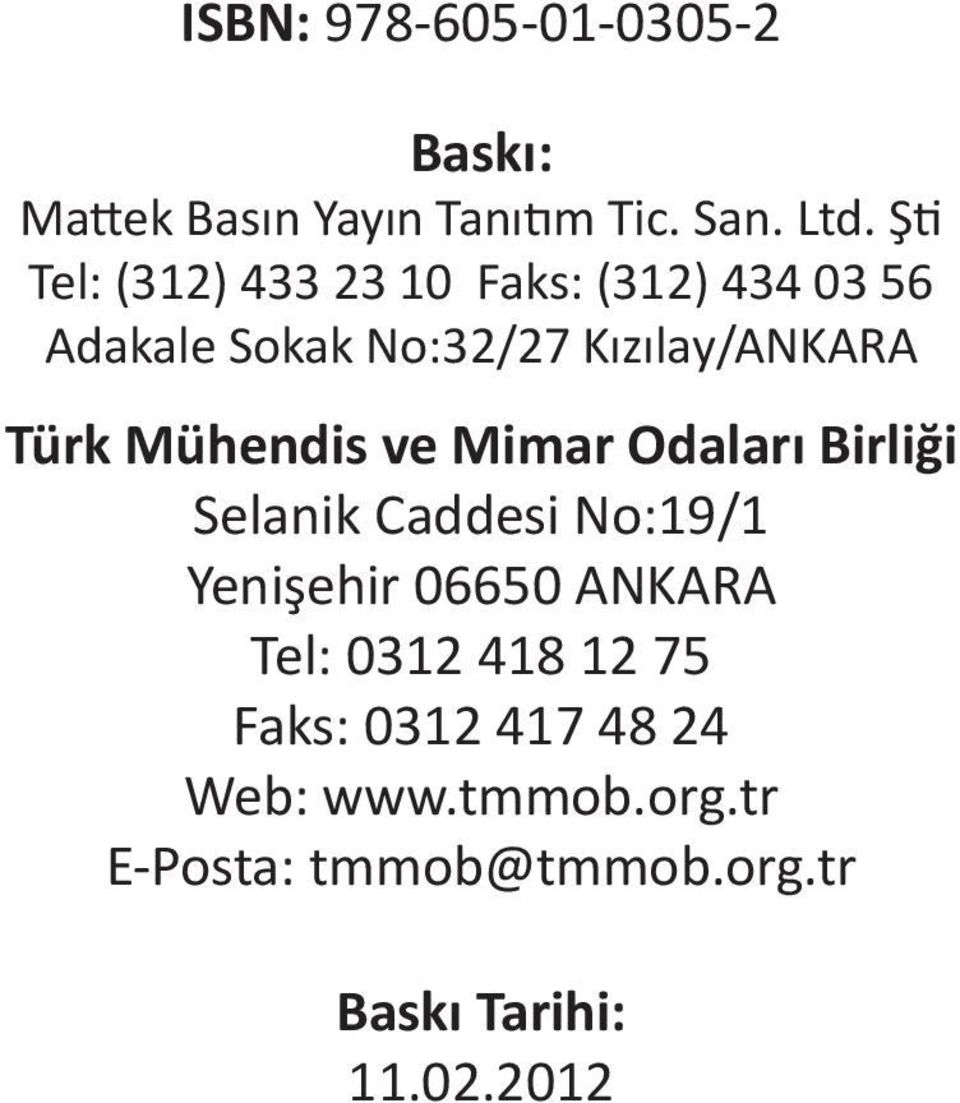 Mühendis ve Mimar Odaları Birliği Selanik Caddesi No:19/1 Yenişehir 06650 ANKARA Tel: