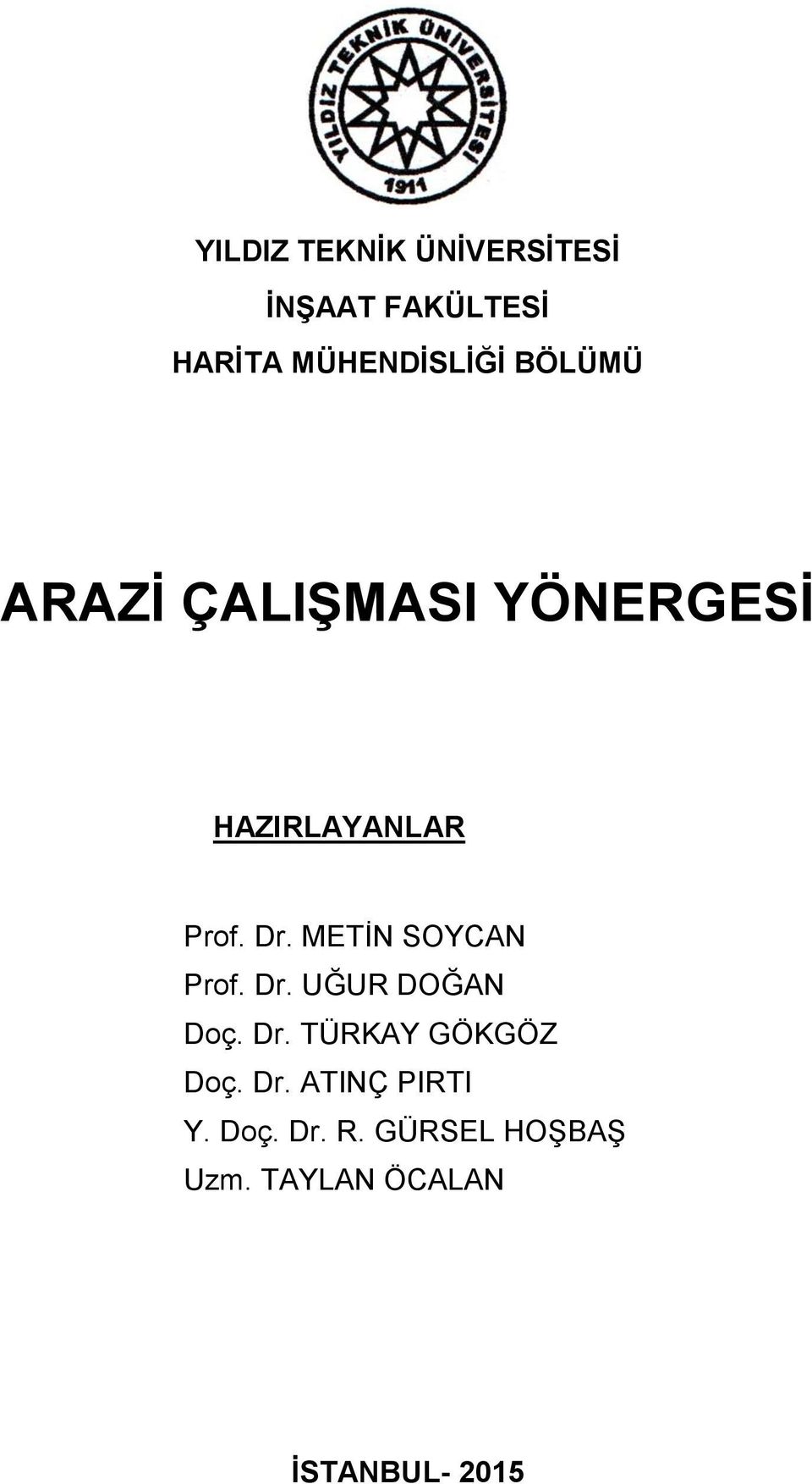 METİN SOYCAN Prof. Dr. UĞUR DOĞAN Doç. Dr. TÜRKAY GÖKGÖZ Doç. Dr. ATINÇ PIRTI Y.