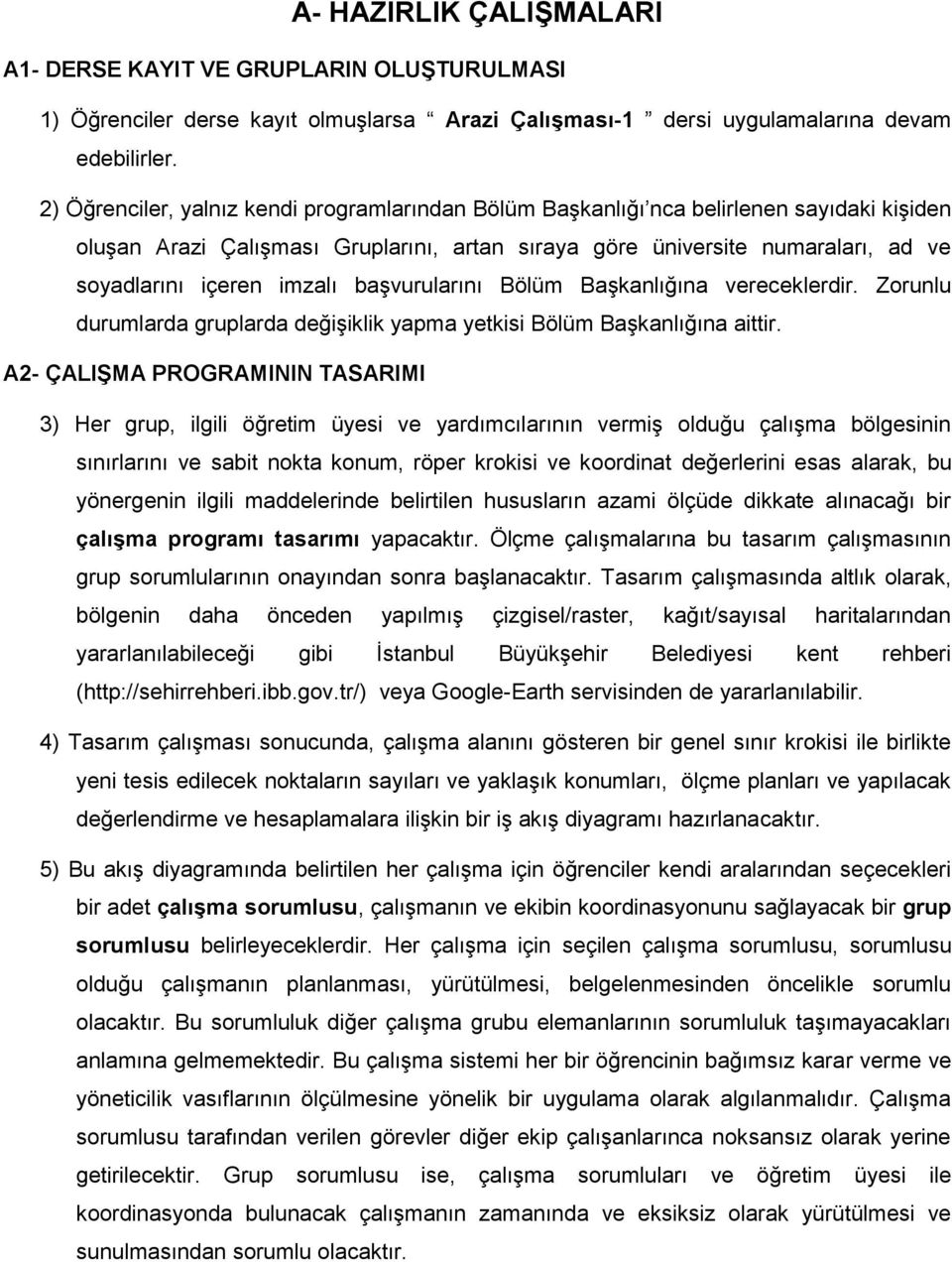 imzalı başvurularını Bölüm Başkanlığına vereceklerdir. Zorunlu durumlarda gruplarda değişiklik yapma yetkisi Bölüm Başkanlığına aittir.