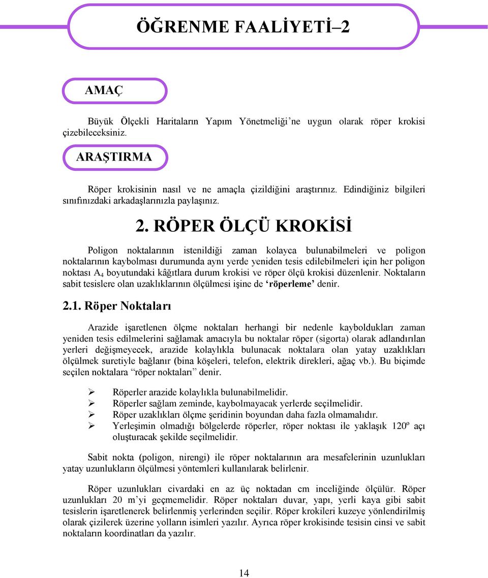 RÖPER ÖLÇÜ KROKĠSĠ Poligon noktalarının istenildiği zaman kolayca bulunabilmeleri ve poligon noktalarının kaybolması durumunda aynı yerde yeniden tesis edilebilmeleri için her poligon noktası A 4