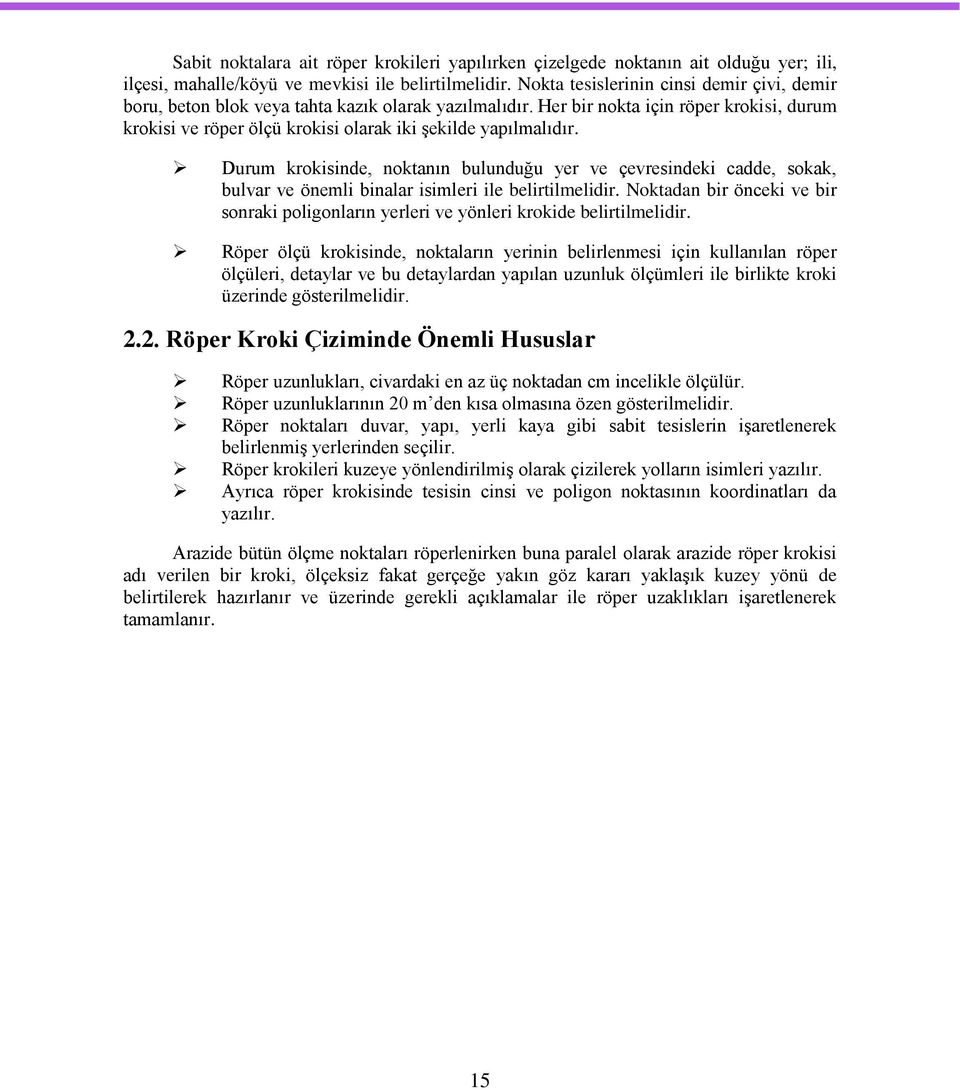 Durum krokisinde, noktanın bulunduğu yer ve çevresindeki cadde, sokak, bulvar ve önemli binalar isimleri ile belirtilmelidir.