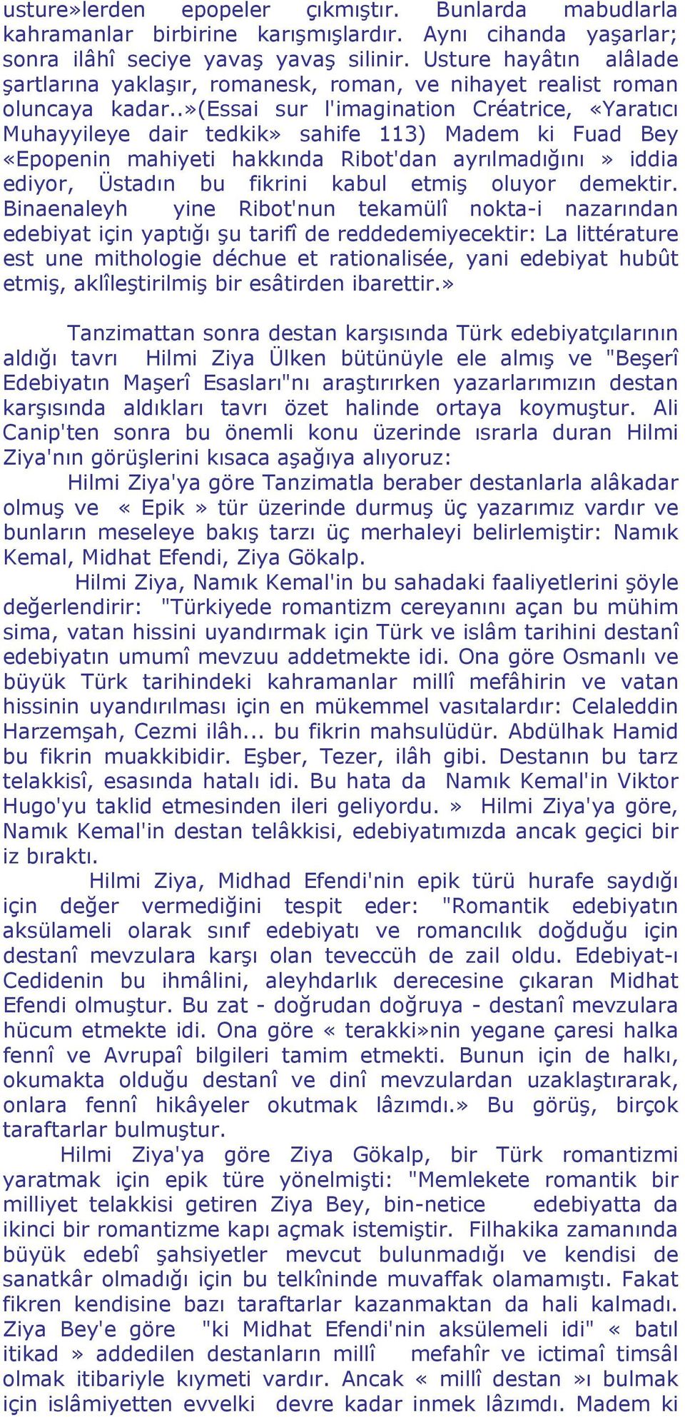 .»(essai sur l'imagination Créatrice, «Yaratıcı Muhayyileye dair tedkik» sahife 113) Madem ki Fuad Bey «Epopenin mahiyeti hakkında Ribot'dan ayrılmadığını» iddia ediyor, Üstadın bu fikrini kabul