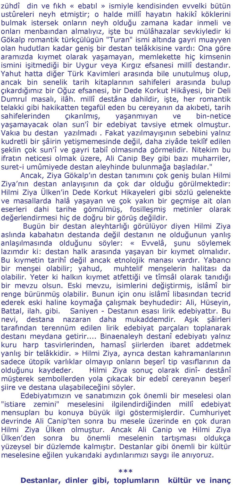 kıymet olarak yaşamayan, memlekette hiç kimsenin ismini işitmediği bir Uygur veya Kırgız efsanesi millî destandır.