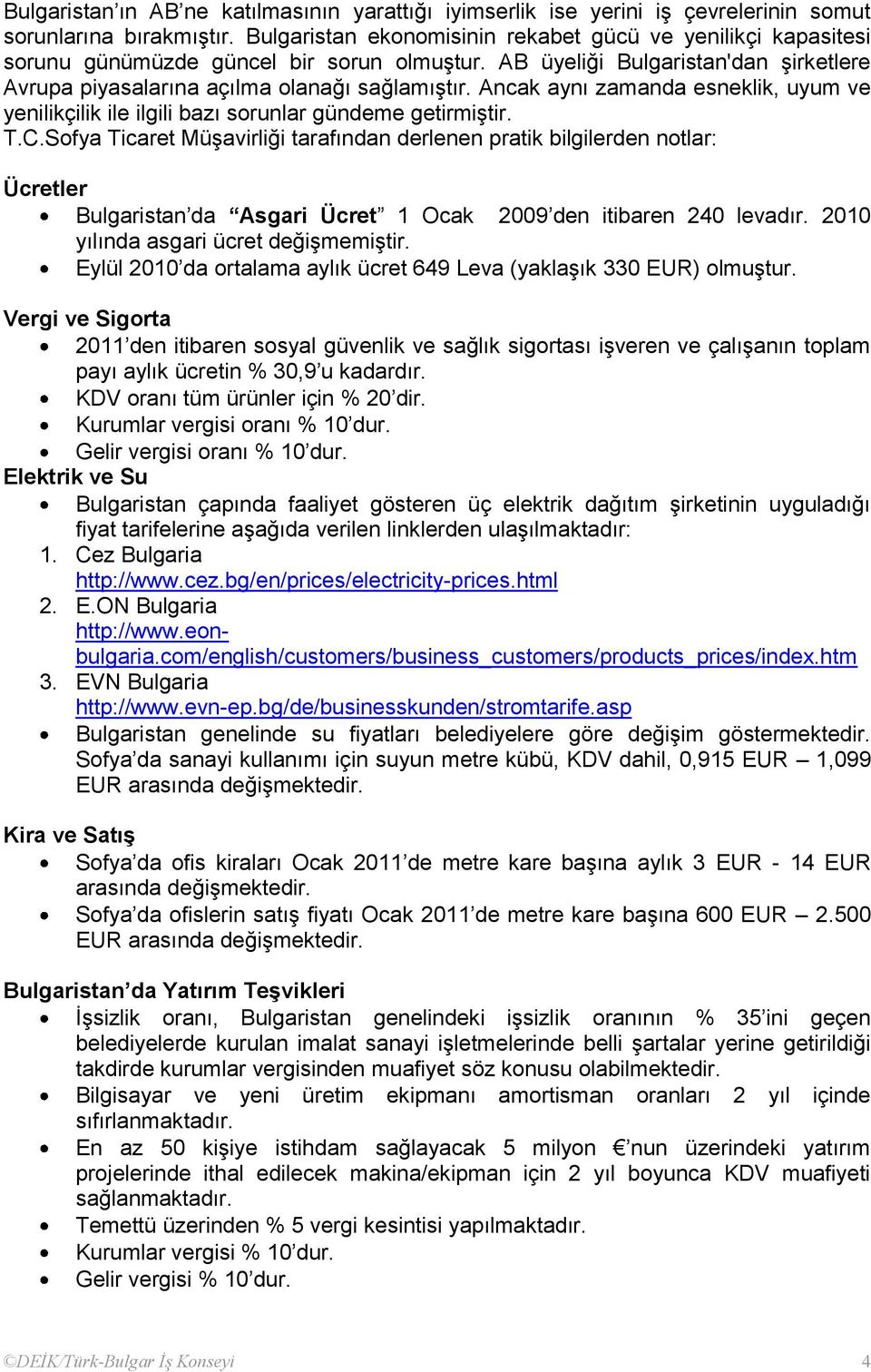 Ancak aynı zamanda esneklik, uyum ve yenilikçilik ile ilgili bazı sorunlar gündeme getirmiģtir. T.C.