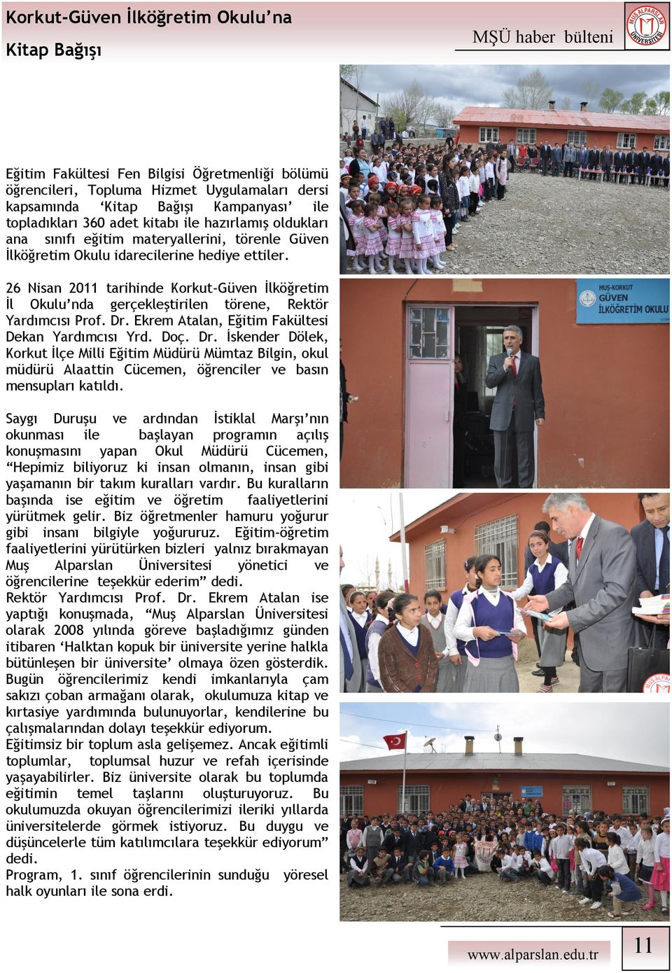 26 Nisan 2011 tarihinde Korkut-Güven İlköğretim İl Okulu nda gerçekleştirilen törene, Rektör Yardımcısı Prof. Dr.